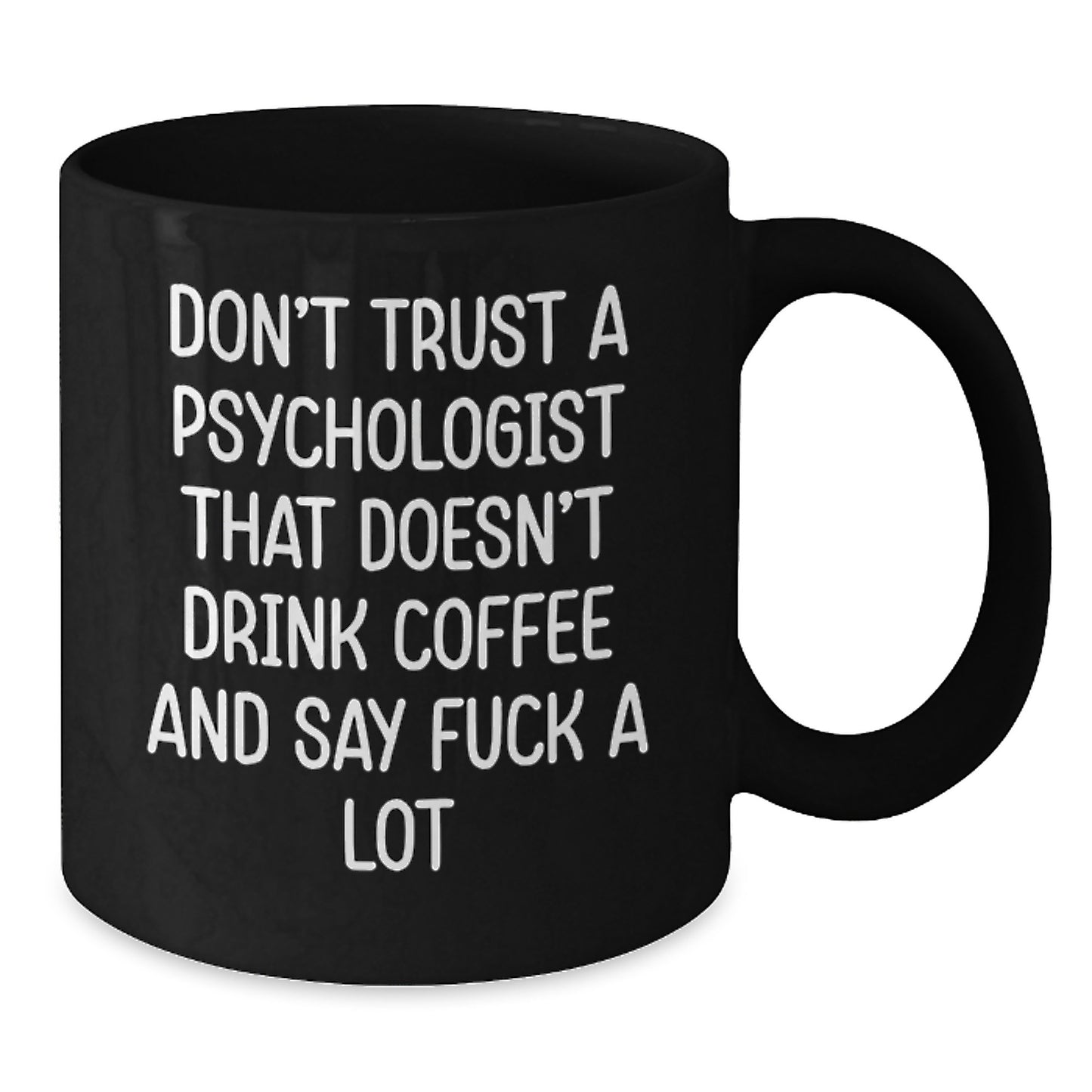 Funny Psychologist Gifts from Friends for Graduation Unique Black Coffee Mugs - 'Don't Trust A Psychologist That Doesn't Drink Coffee And Say F--k A Lot' - Additional