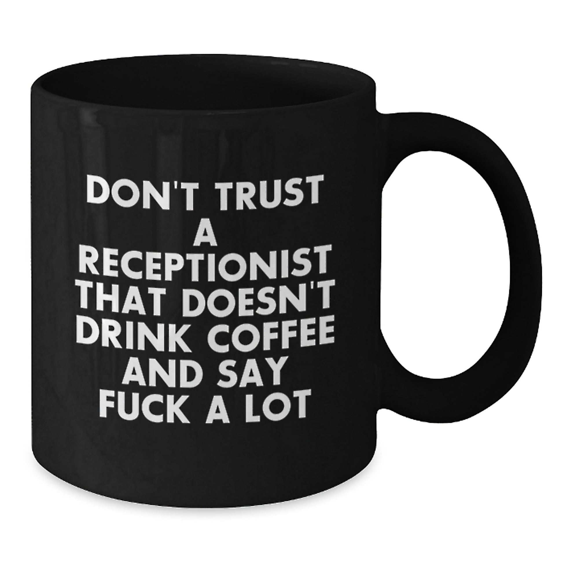 Funny Receptionist Coffee Lover Gifts for Graduation Black Coffee Mug - 'Don't Trust A Receptionist That Doesn't Drink Coffee And Say F--k A Lot' from Friends - Additional