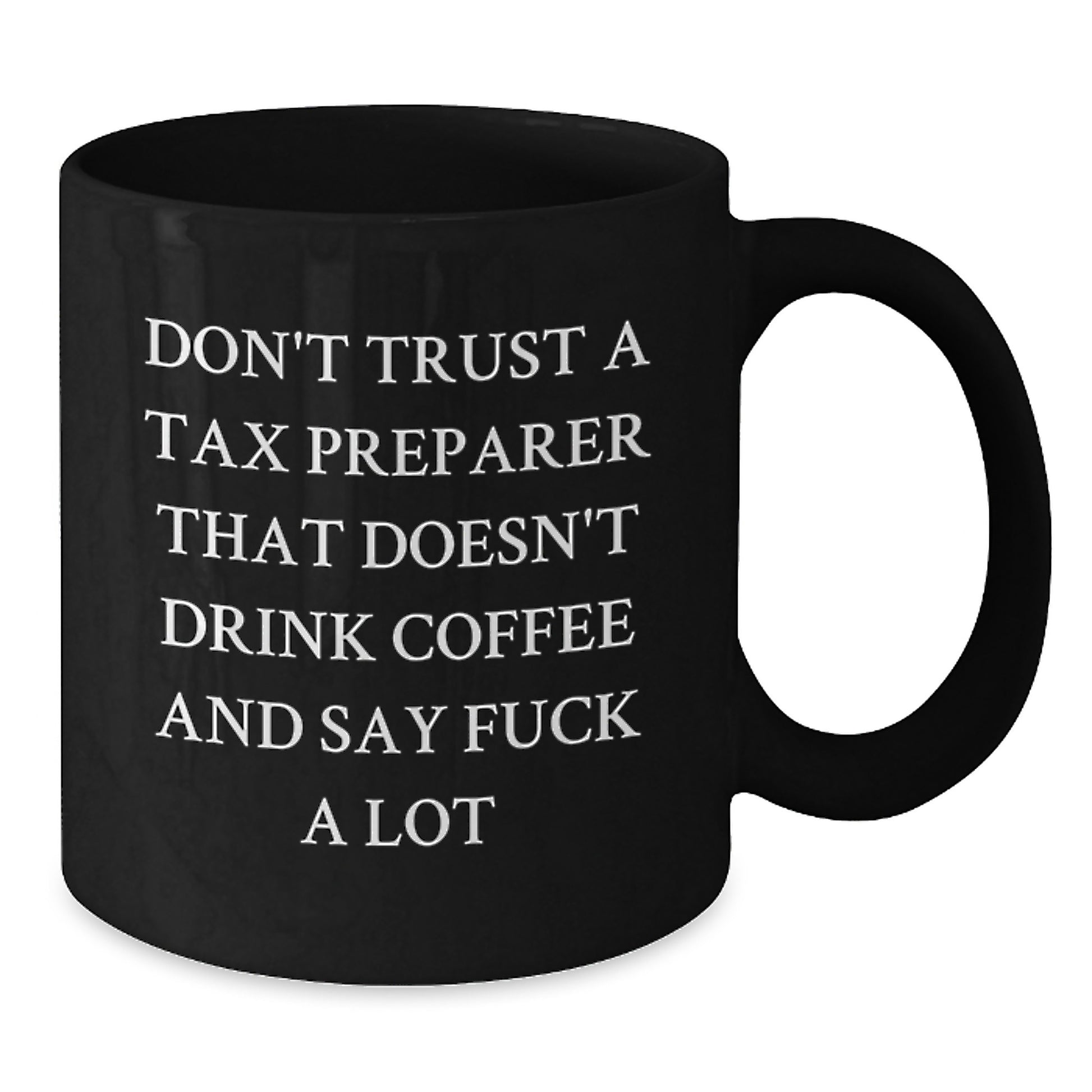 Funny Tax Preparer Gifts from Friends, Christmas Unique Gifts for Tax Preparer, Black Coffee Mug with Quote 'Don't Trust A Tax Preparer That Doesn't Drink Coffee' - Additional
