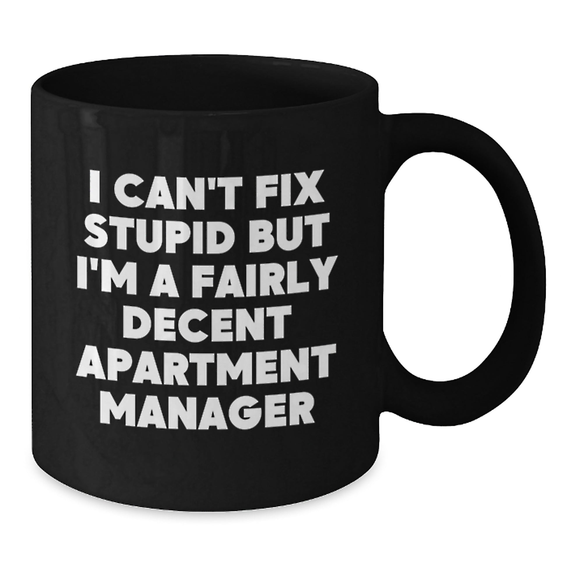 Funny Apartment Manager Gifts for Men, Black Coffee Mug, I Can't Fix Stupid But I'm A Fairly Decent Apartment Manager, Unique Graduation - Additional