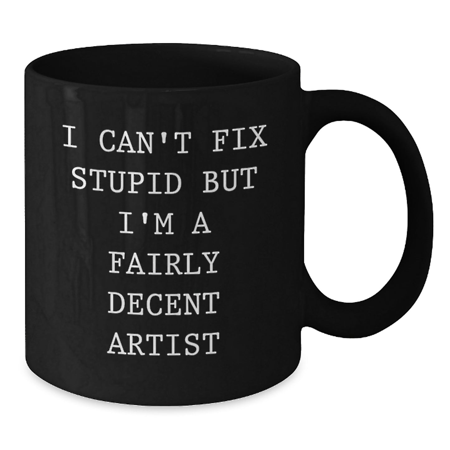 Funny Artist Gift, Gifts for Men, Black Coffee Mug, I'm A Fairly Decent Artist Quote, Graduation Unique Gifts from Friends - Additional
