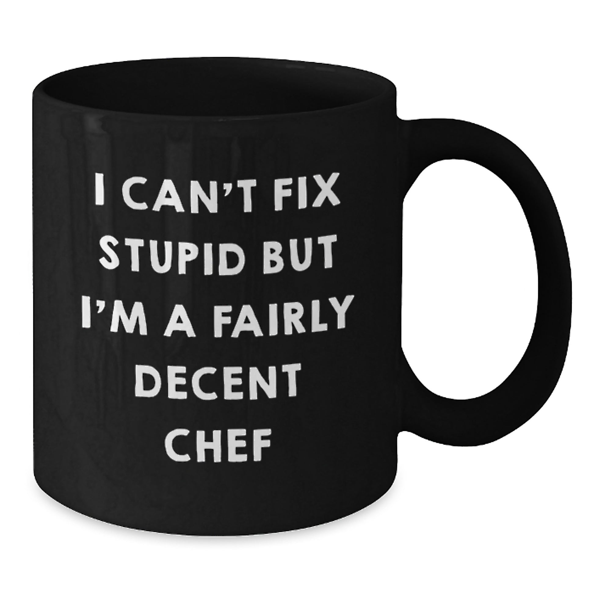 Funny Chef Gifts from Friends for Graduation - Black Coffee Mug - 'I Can't Fix Stupid But I'm A Fairly Decent Chef' Quote - Additional
