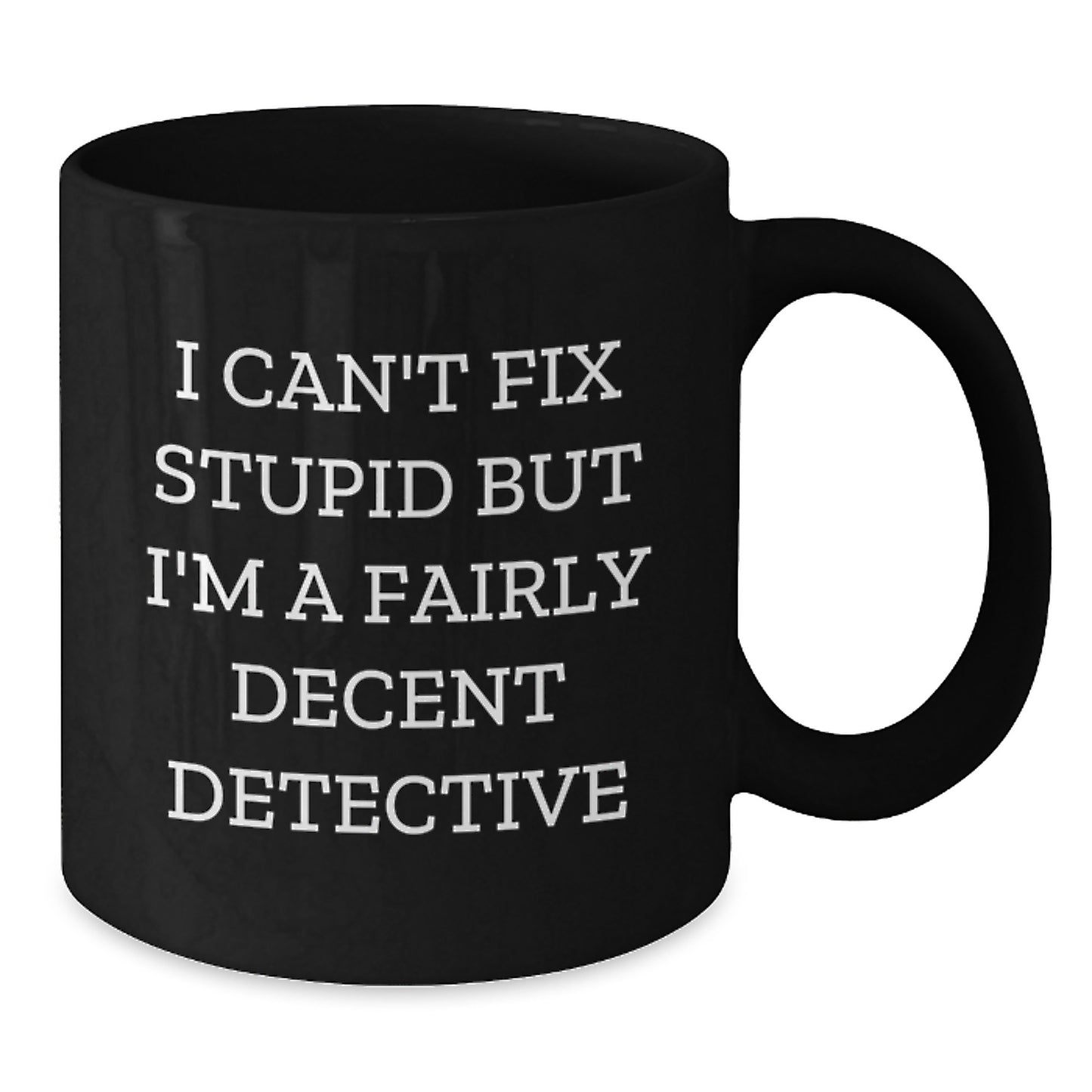 Funny Detective Gifts for Men, Unique Black Coffee Mug from Friends, I Cant Fix Stupid But Im A Fairly Decent Detective Inspirational Quote Graduation - Additional