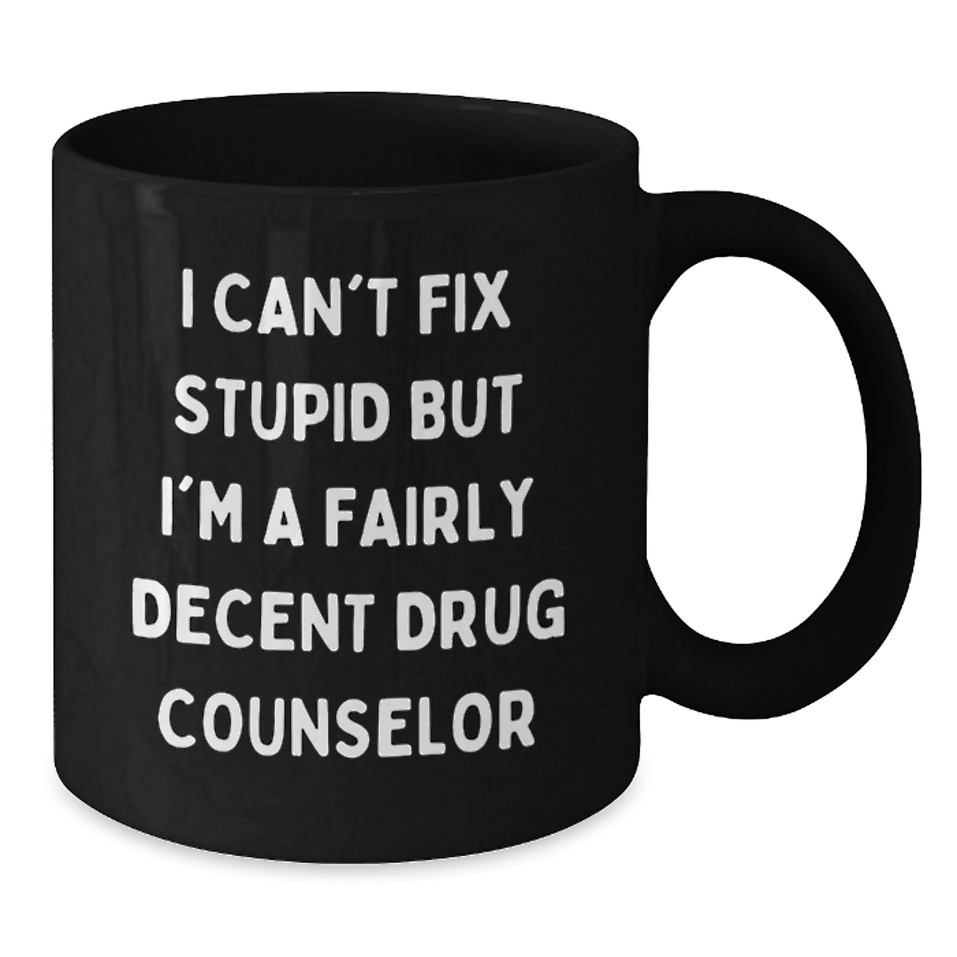 Funny Drug Counselor Gifts for Him, Christmas Unique Mugs from Friends to Gift for Men, 'I Can't Fix Stupid But I'm A Fairly Decent Drug Counselor' Quote Black Coffee Mug - Additional