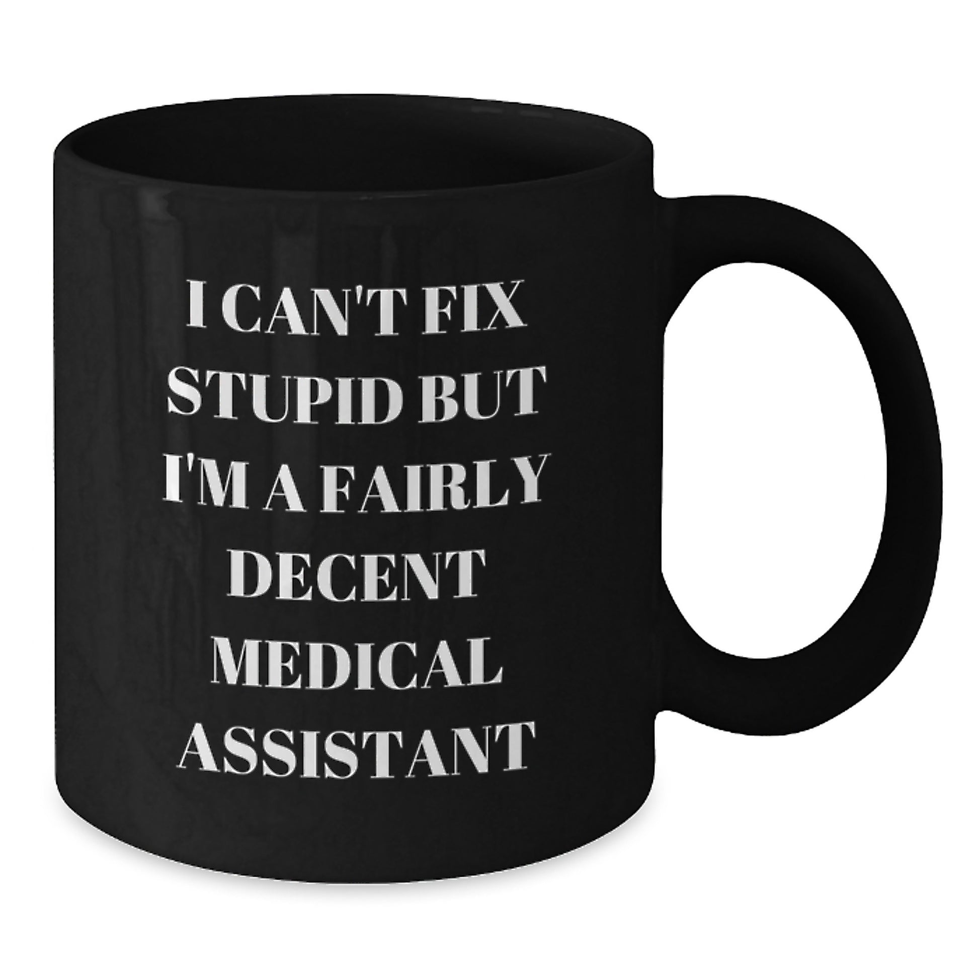 Medical Assistant Gifts from Friends Funny Unique Black Coffee Mugs I Cant Fix Stupid Medical Assistant Graduation Unique Gifts - Additional