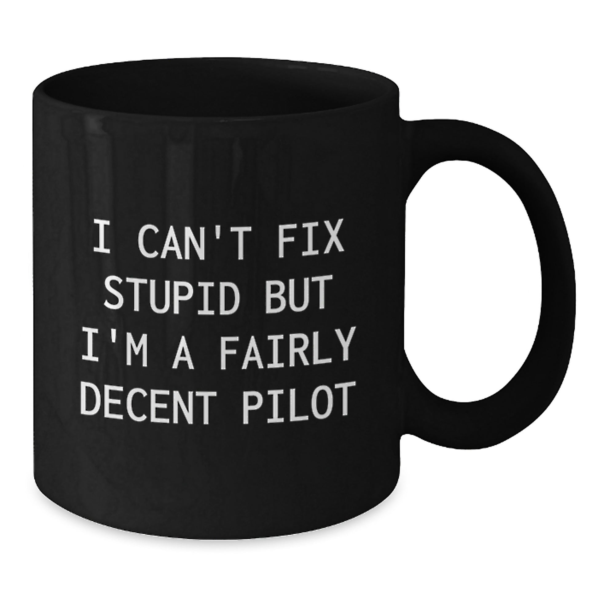 Funny Pilot Gifts from Friends, Unique Black Coffee Mug for Pilots, I Can't Fix Stupid But I'm A Fairly Decent Pilot Graduation Gifts - Additional