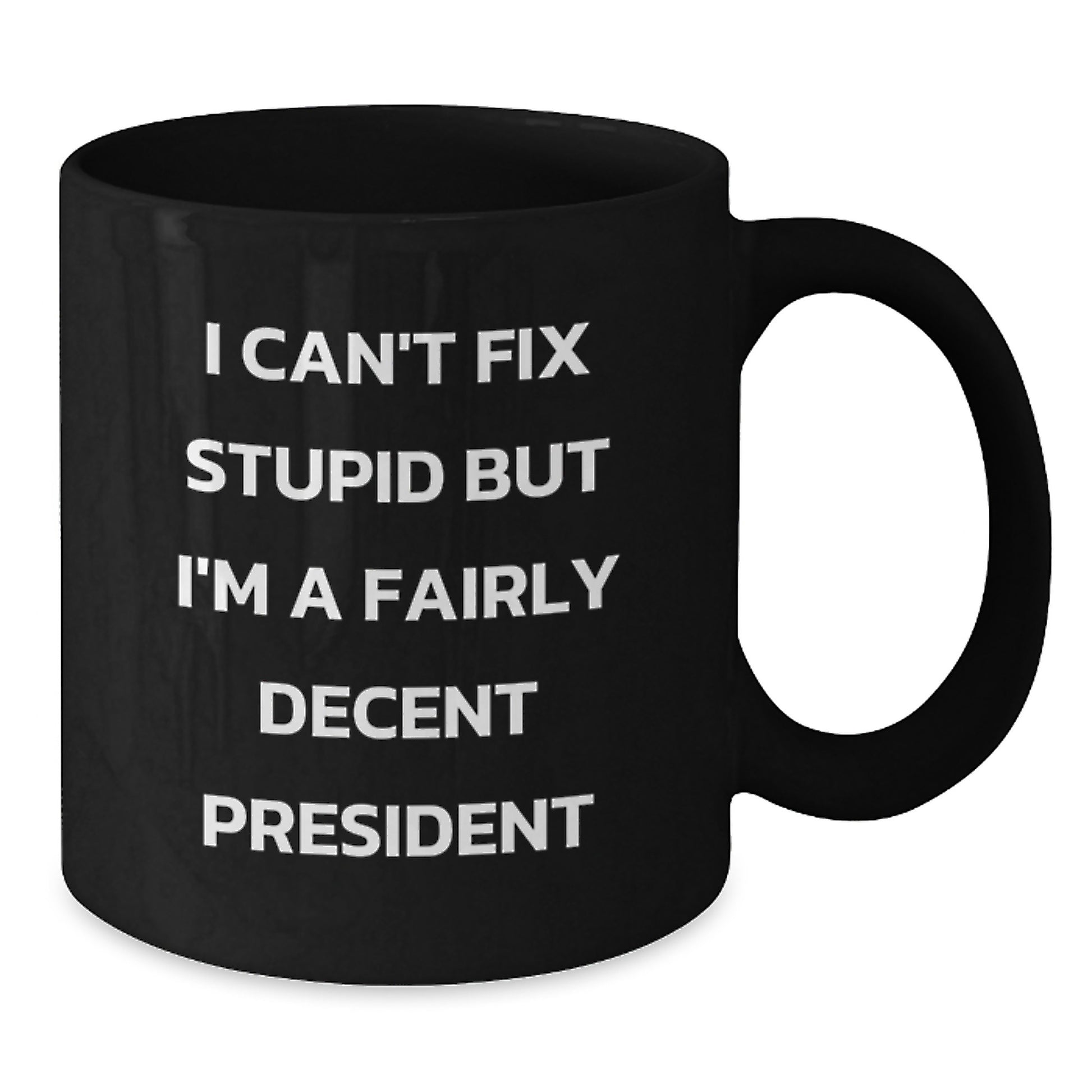 Funny President Quotes Black Coffee Mug, I'm A Fairly Decent President, Gifts from Friends to President, Perfect Graduation Unique Gifts - Additional