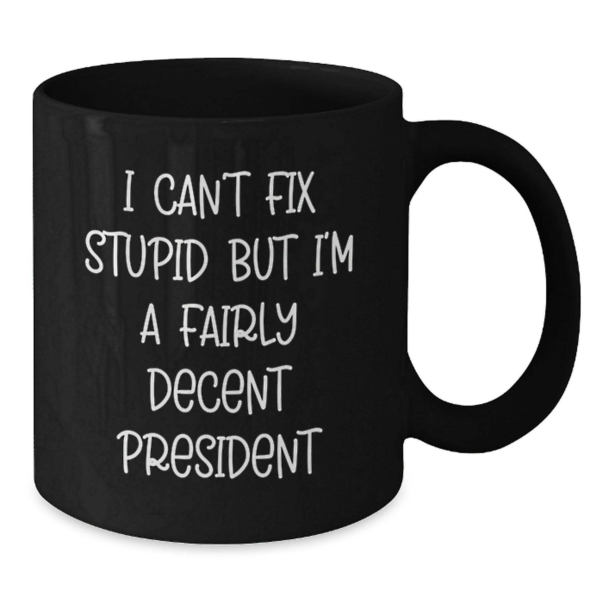 Funny President Gifts for Men, Unique Black Coffee Mug, I Can't Fix Stupid But I'm A Fairly Decent President Quote, Gifts from Friends, Graduation Unique Gifts - Additional