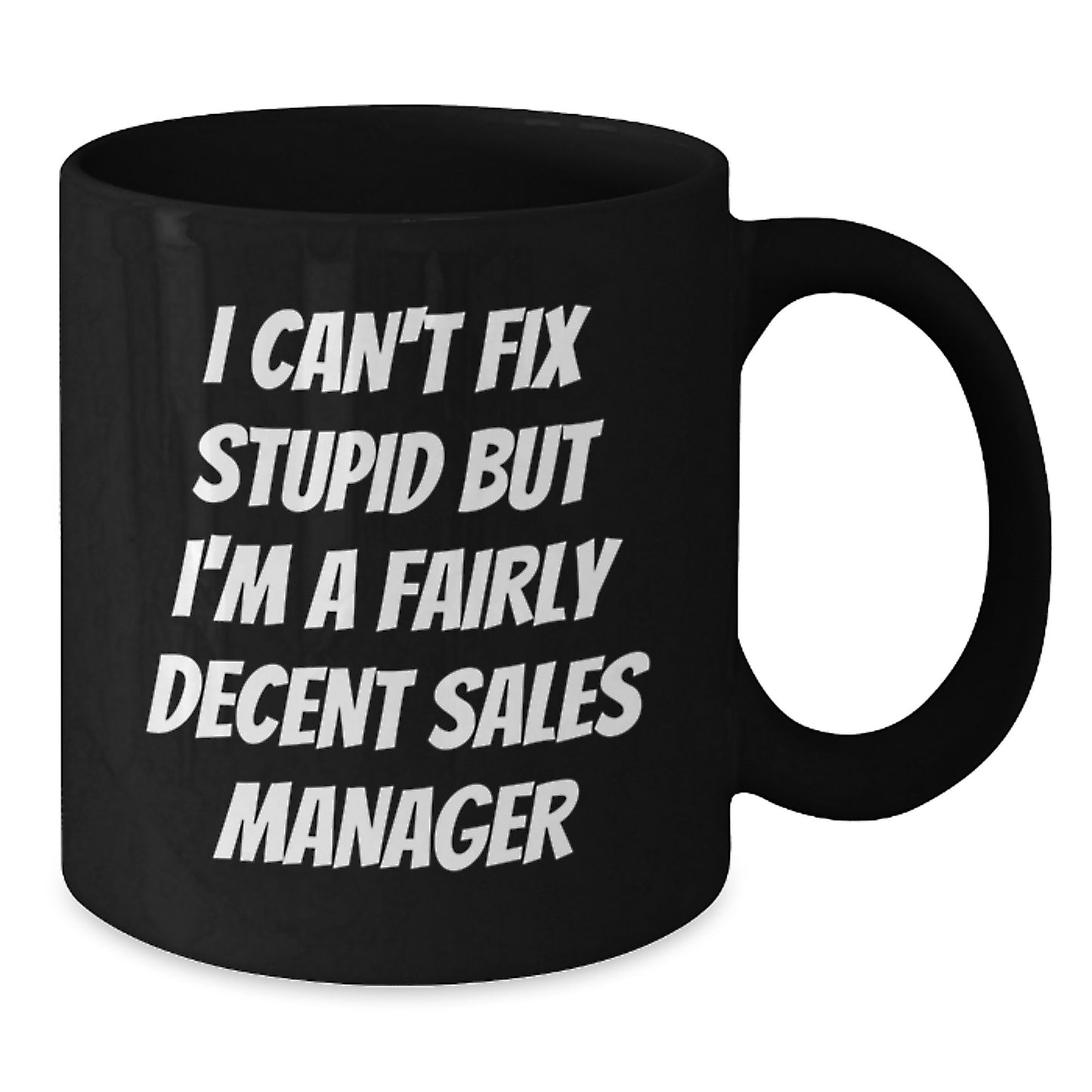 Funny Sales Manager Gifts for Men, Unique Graduation Unique Gifts for Sales Manager, Black Coffee Mug with I Can't Fix Stupid But I'm A Fairly Decent Sales Manager Quote, Gifts from Friends - Additional