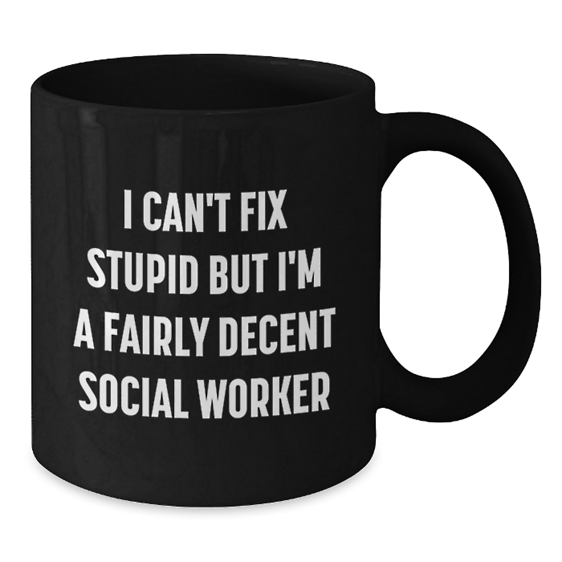 Funny Social Worker Gifts for Graduation - I Can't Fix Stupid But I'm A Fairly Decent Social Worker Black Coffee Mug from Friends - Additional