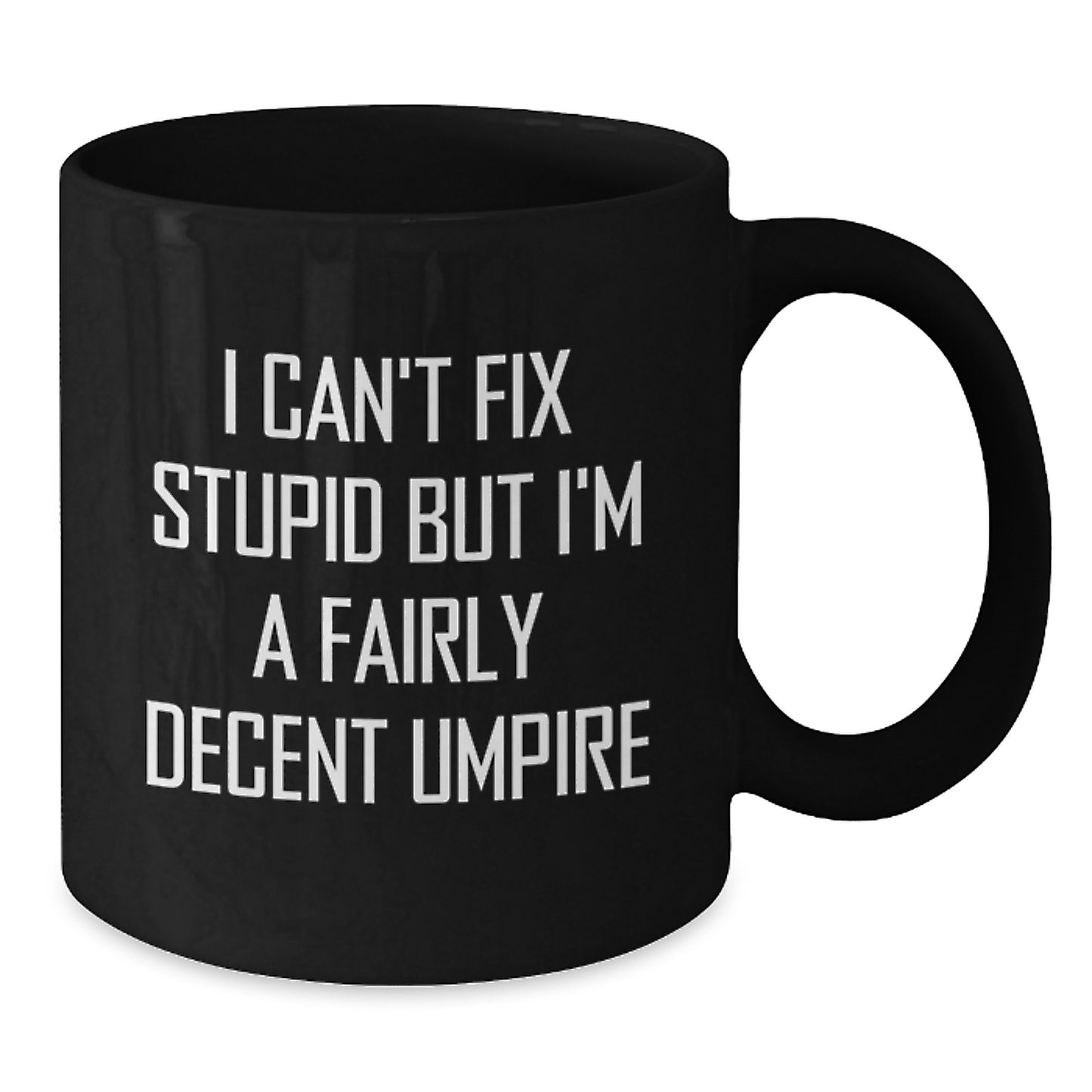 Funny Umpire Gifts for Graduation, Black Coffee Mug, I Can't Fix Stupid Umpire Quote, Gifts from Family to Umpire Friends - Additional
