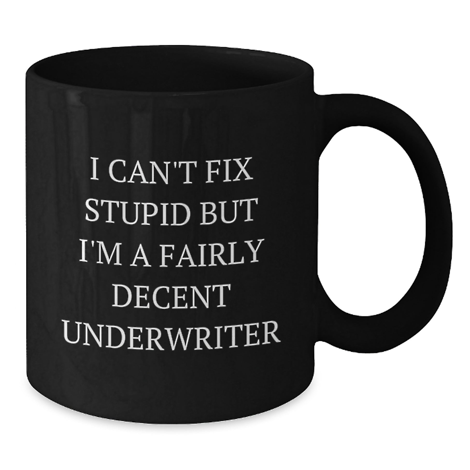 Funny Underwriter Gifts from Men to Underwriter Friends for Graduation Unique Gifts with Black Coffee Mug I Can't Fix Stupid But I'm A Fairly Decent Underwriter - Additional