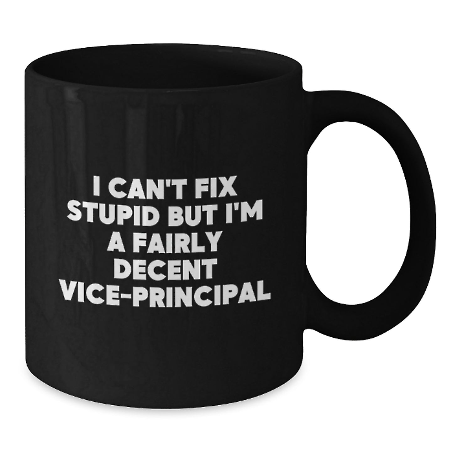 Funny Vice-principal Gifts, I Can't Fix Stupid But I'm A Fairly Decent Vice-principal Black Coffee Mug, Graduation Unique Gifts from Friends to Vice-principal - Additional