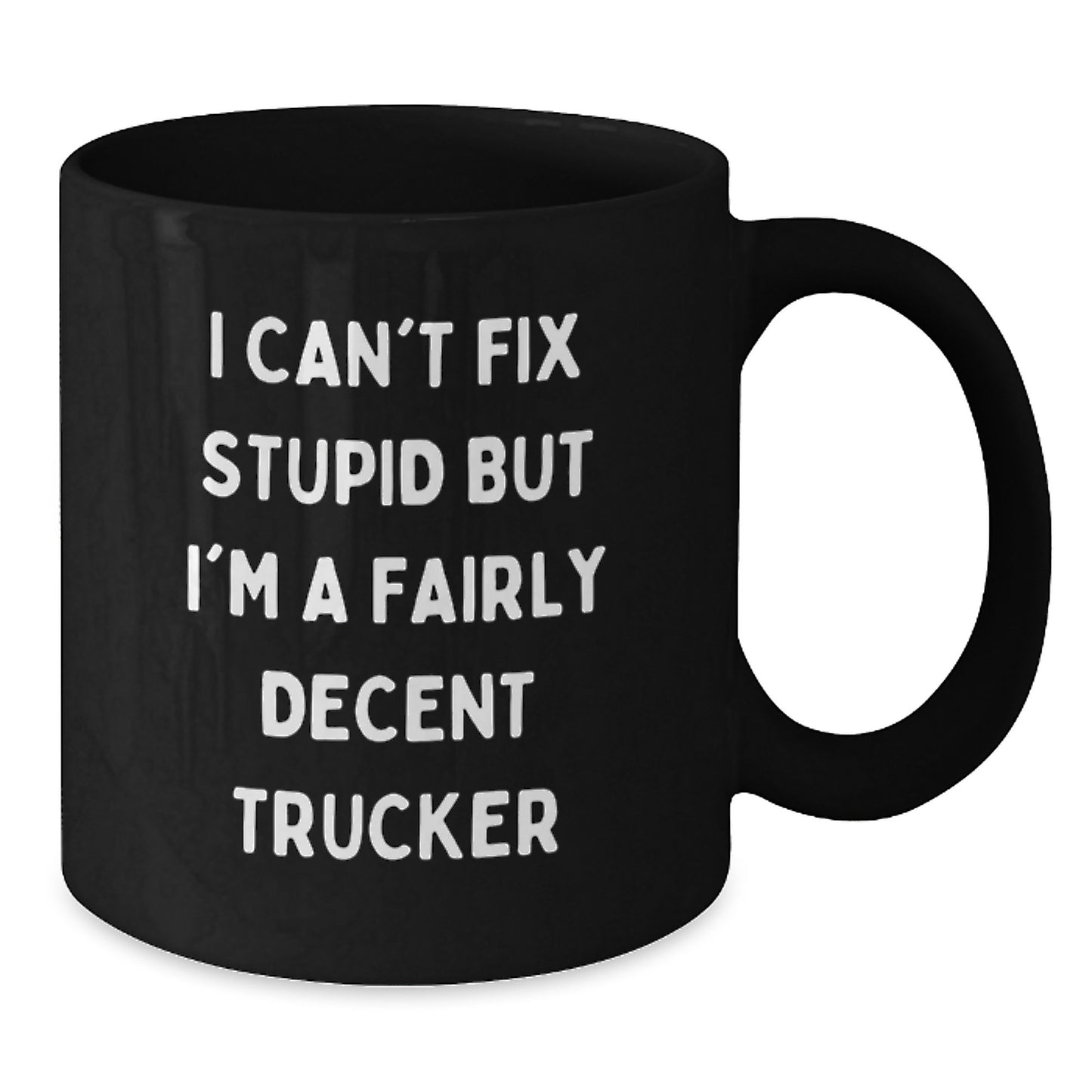 Funny Trucker Gifts, I Can't Fix Stupid But I'm A Decent Trucker Black Coffee Mug for Graduation, Unique Trucker Mug - Additional
