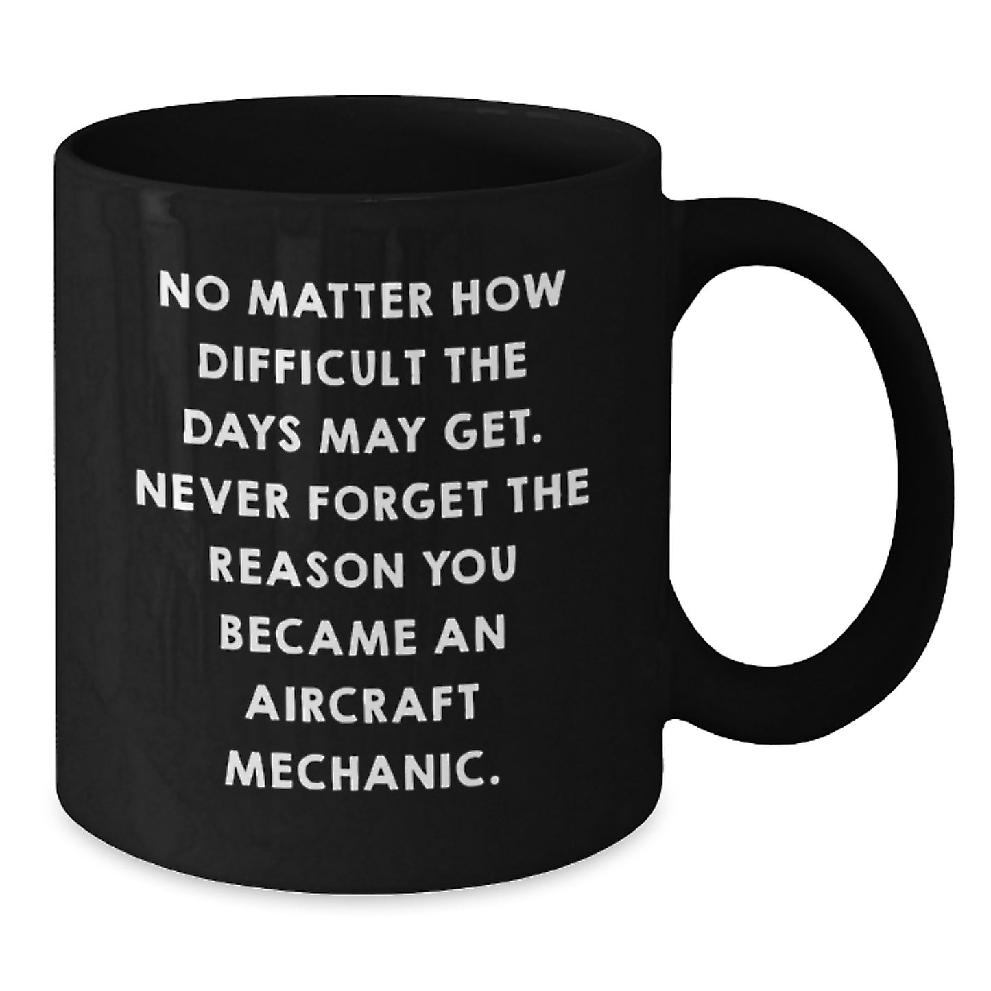 Inspirational Gifts from Friends for Aircraft Mechanic Graduation Black Coffee Mug - 'Never Forget The Reason You Became An Aircraft Mechanic' Motivational Quote - Additional