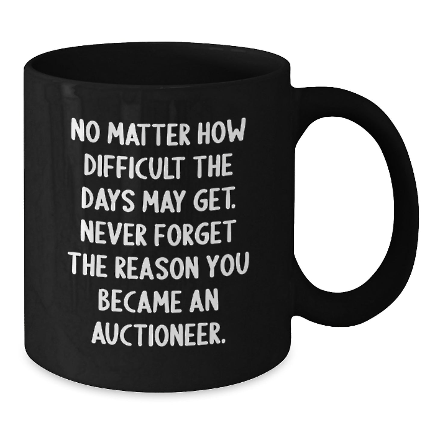 Inspirational Gifts from Family to Auctioneer Friends, Funny Black Coffee Mug for Graduation Unique Gifts, Never Forget the Reason You Became an Auctioneer - Additional