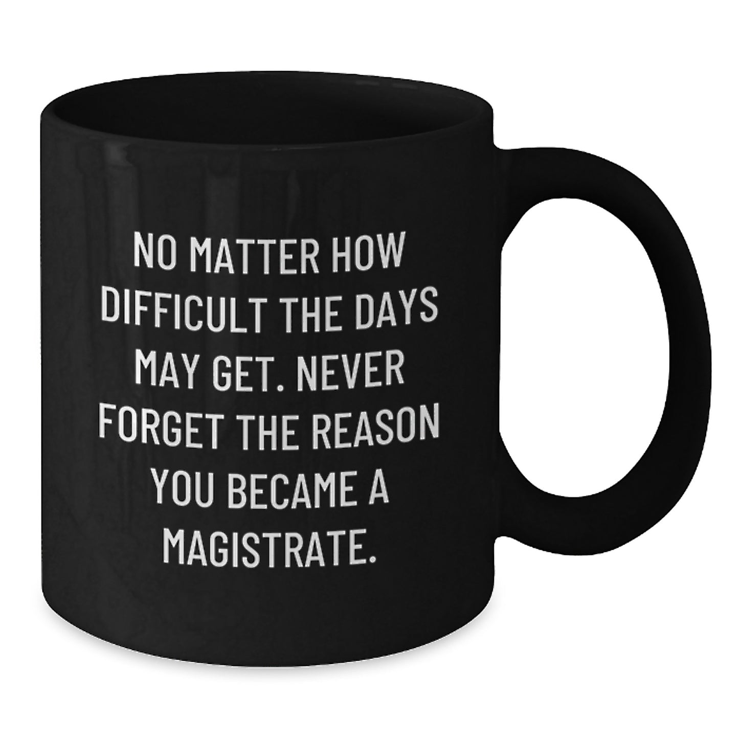 Magistrate Gifts - Inspirational Black Coffee Mug for Graduation, Funny Quote, Gifts from Family to Magistrate, Unique Graduation Gifts for Men - Additional