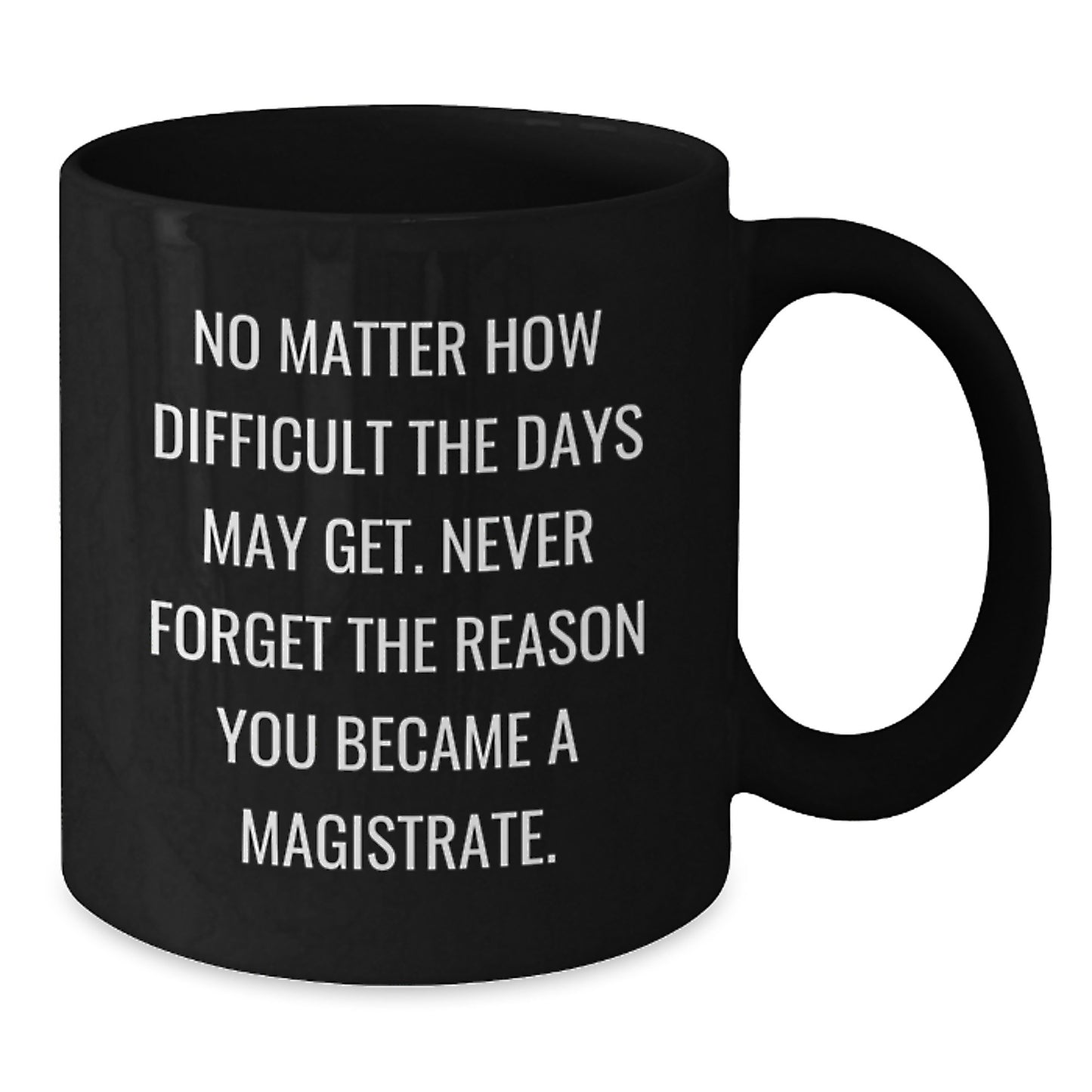 Motivational Gifts for Magistrates - Inspirational Black Coffee Mug for Graduation - Gifts from Family and Friends for New Magistrates - Additional