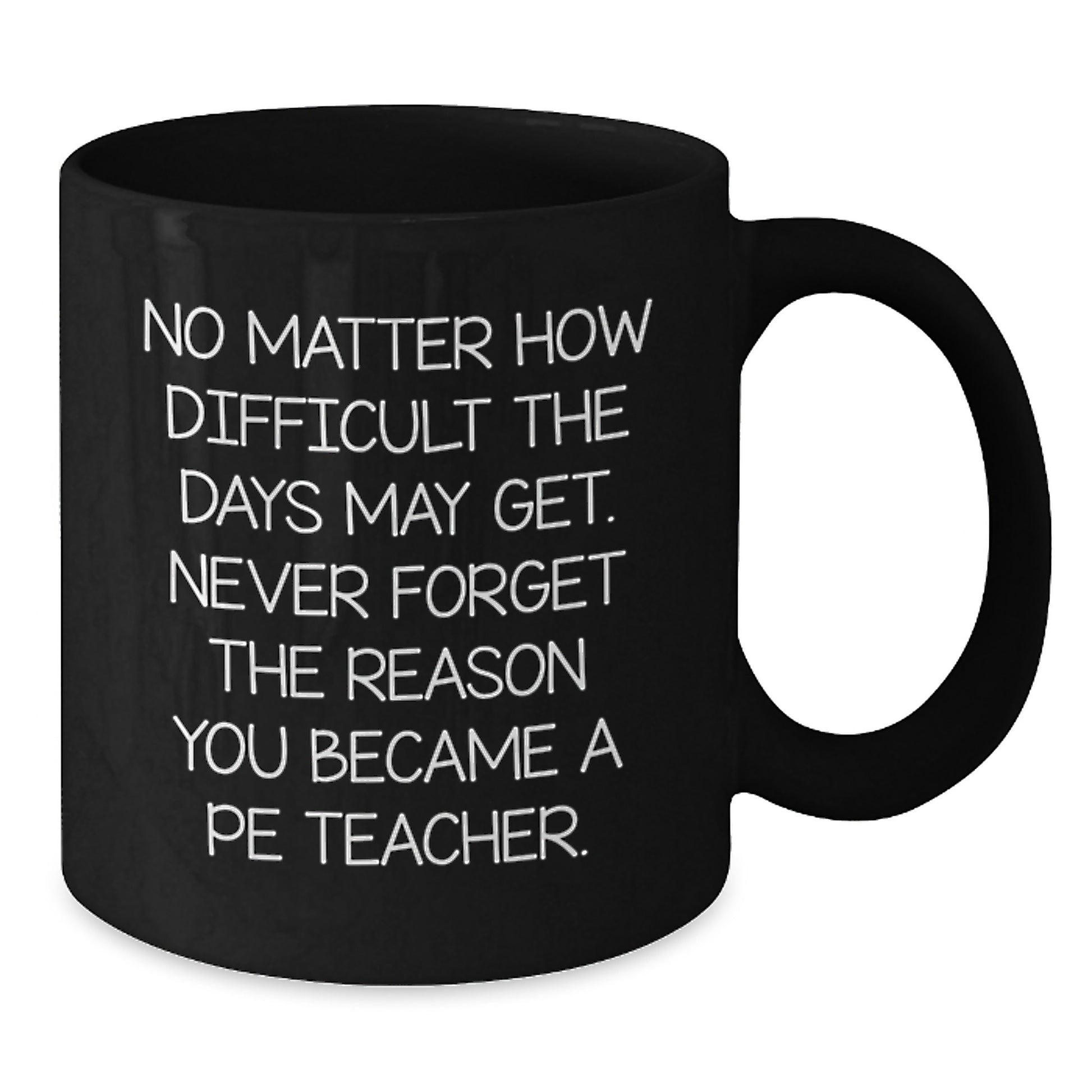 Inspirational PE Teacher Gifts from Friends or Family - Funny Black Coffee Mug for Graduation - 'No Matter How Difficult' Quote - Additional