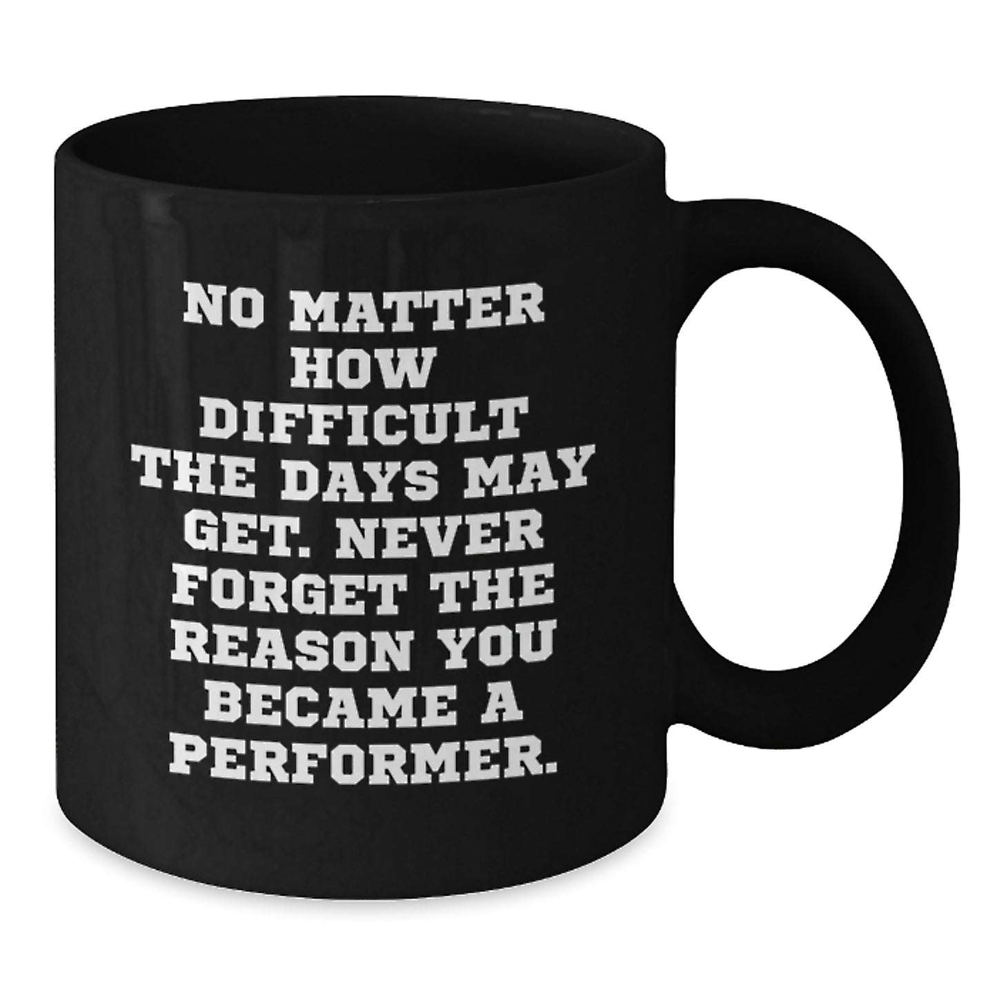 Funny Inspirational Gifts from Friends for Performer Unique Black Coffee Mugs for Men and Women Graduation - Additional