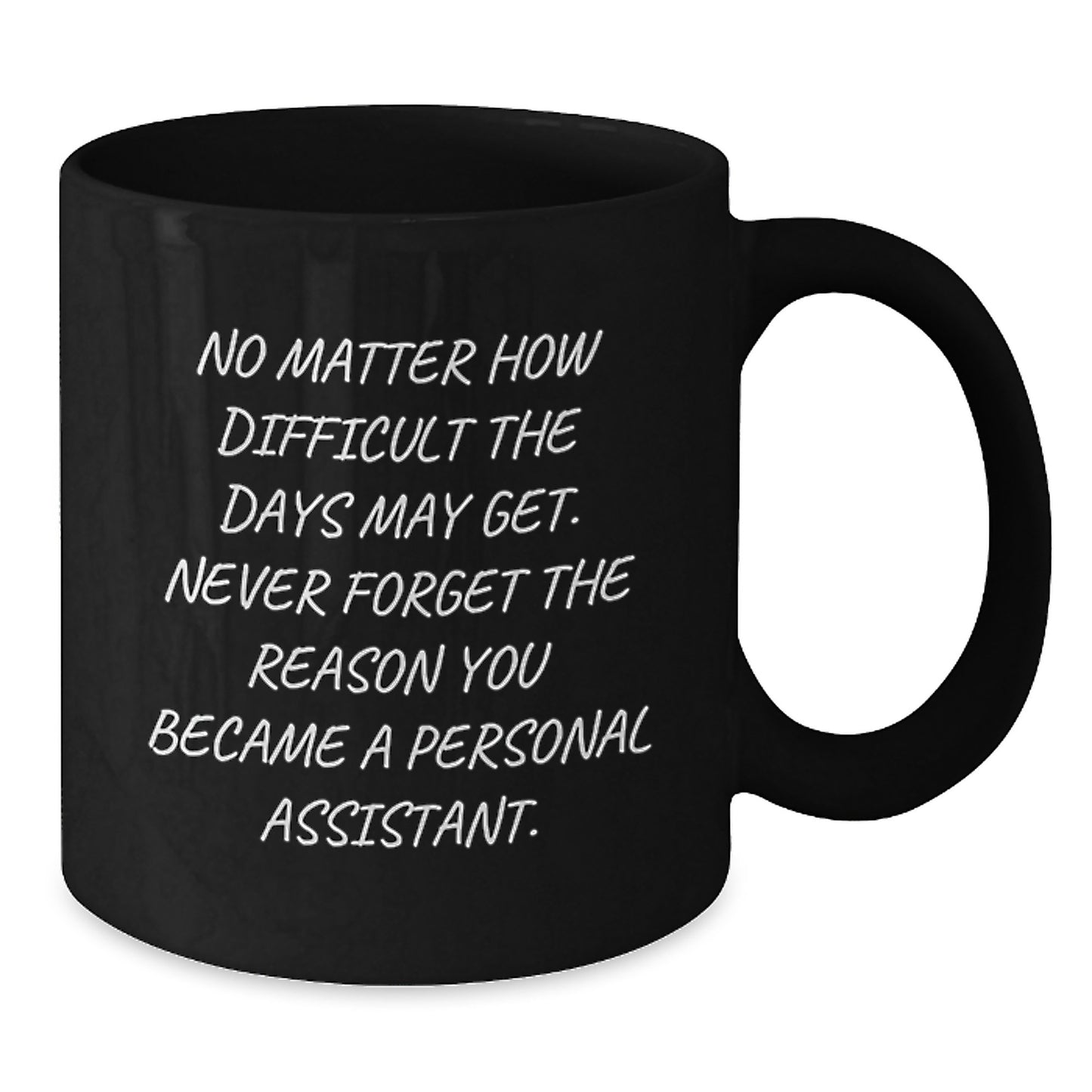 Inspirational Funny Personal Assistant Gifts for Graduation - Black Coffee Mug, Gifts from Friends to Personal Assistant - Additional