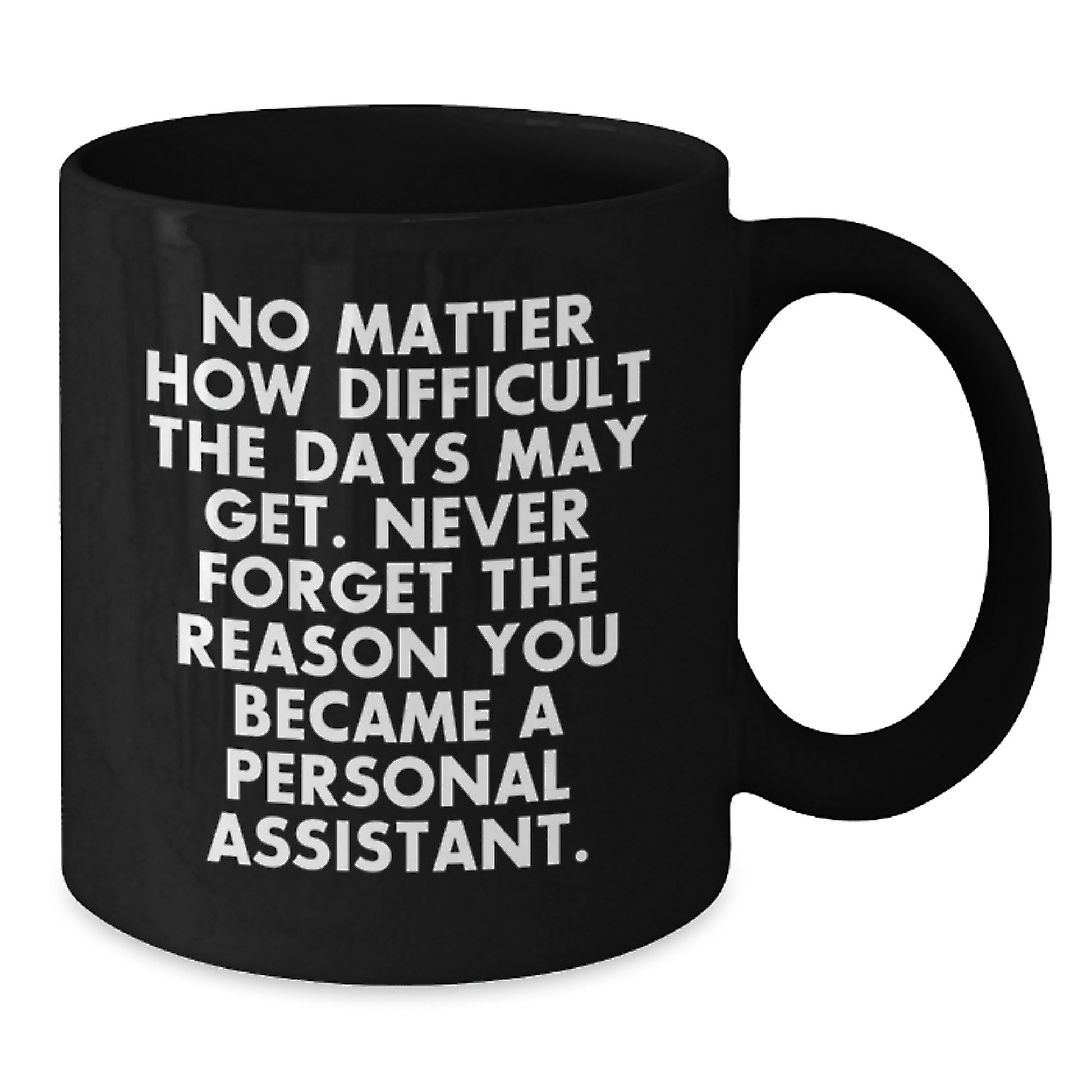 Gifts from Friends for Personal Assistant Unique Graduation Black Coffee Mug - Never Forget The Reason You Became A Personal Assistant, Funny Quote, Inspirational - Additional