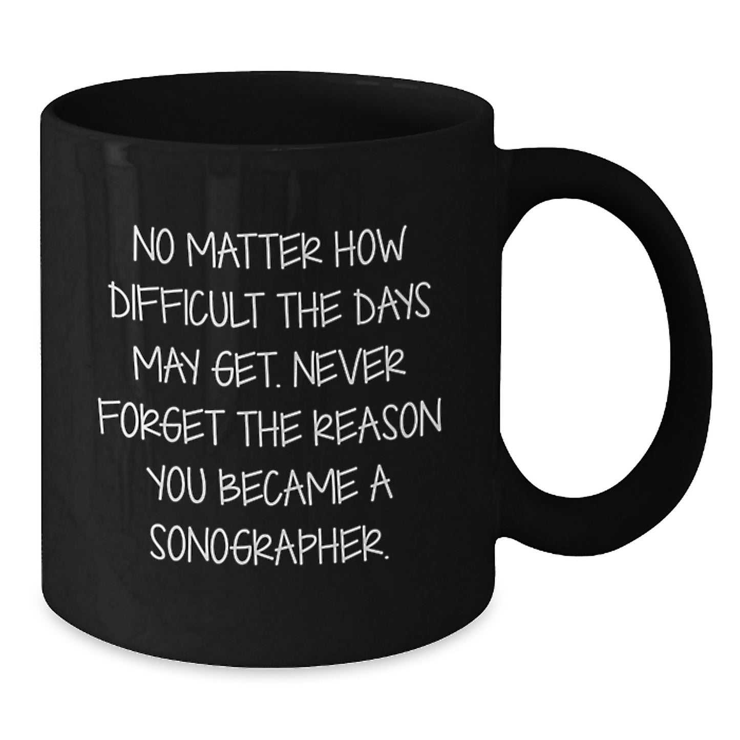 Inspirational Sonographer Gifts, Black Coffee Mug, Gifts from Family, Gifts for Sonographer Graduation, Never Forget Your Reason - Additional