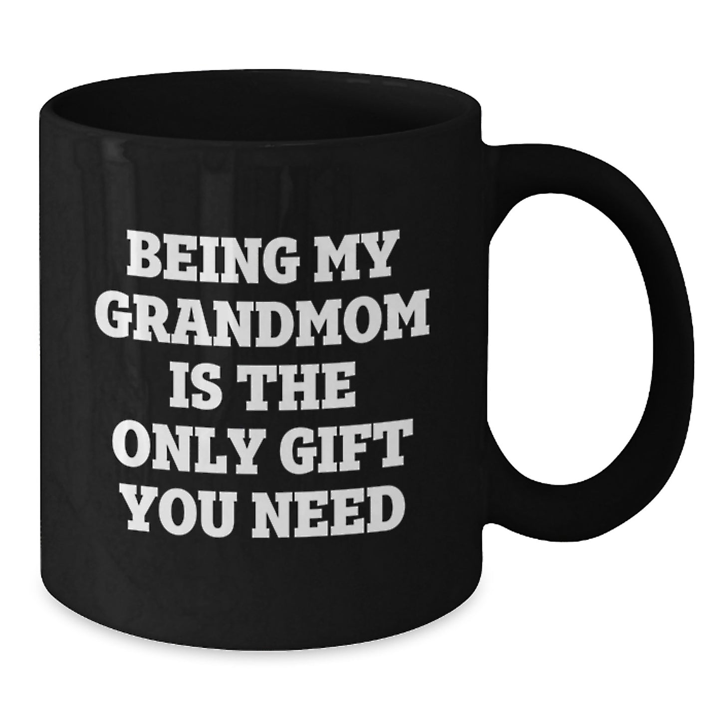 Funny Grandmom Gifts from Family - Black Coffee Mug for Mom - Being My Grandmom Is The Only Gift You Need - Additional
