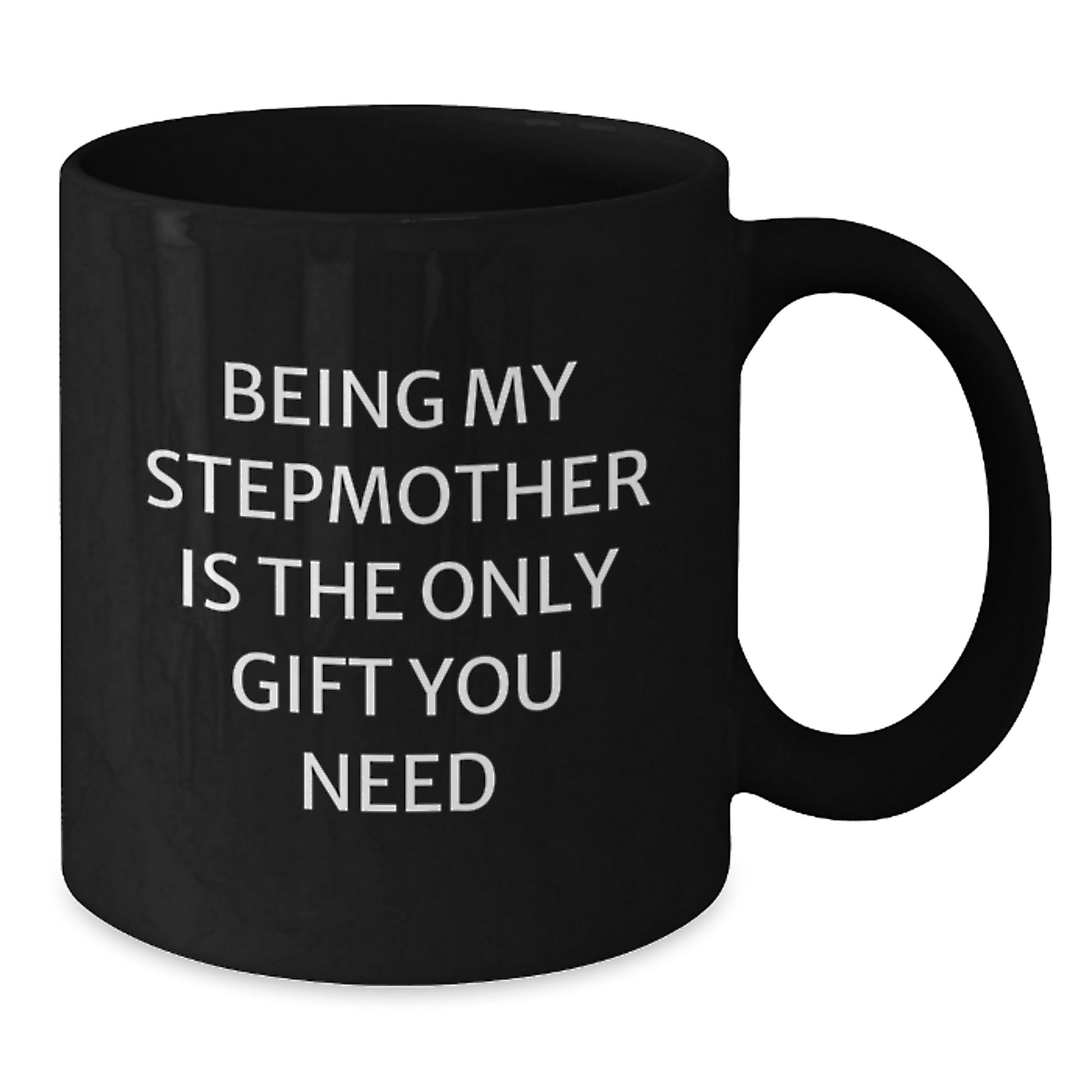 Funny Stepmother Gift, Being My Stepmother Is The Only Gift You Need Black Coffee Mug, Birthday Unique Gifts from Friends to Stepmother - Additional
