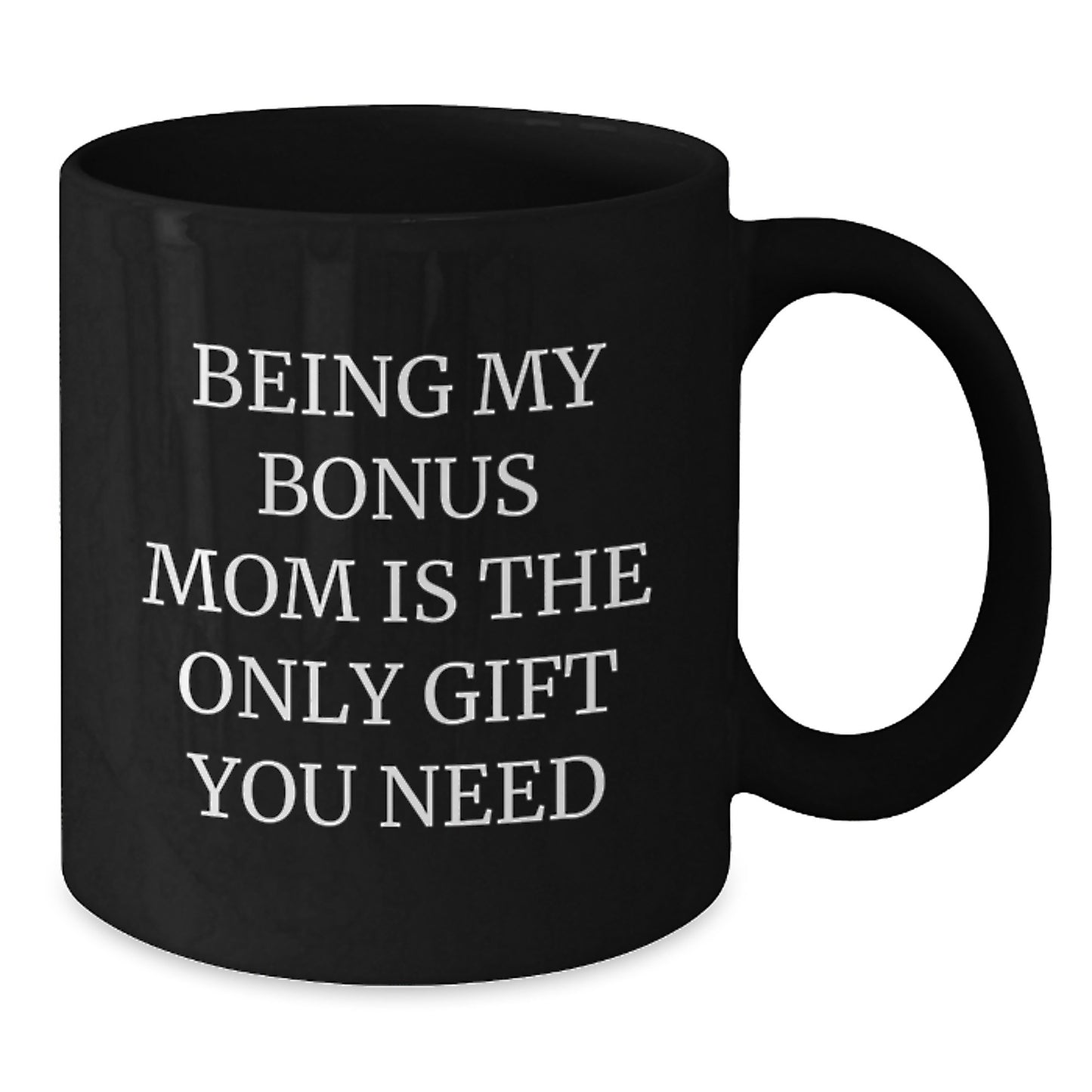 Funny Bonus Mom Gifts from Family, Gifts for Bonus Mom, Black Coffee Mug, 'Being My Bonus Mom Is The Only Gift You Need' Graduation Unique Gifts - Additional