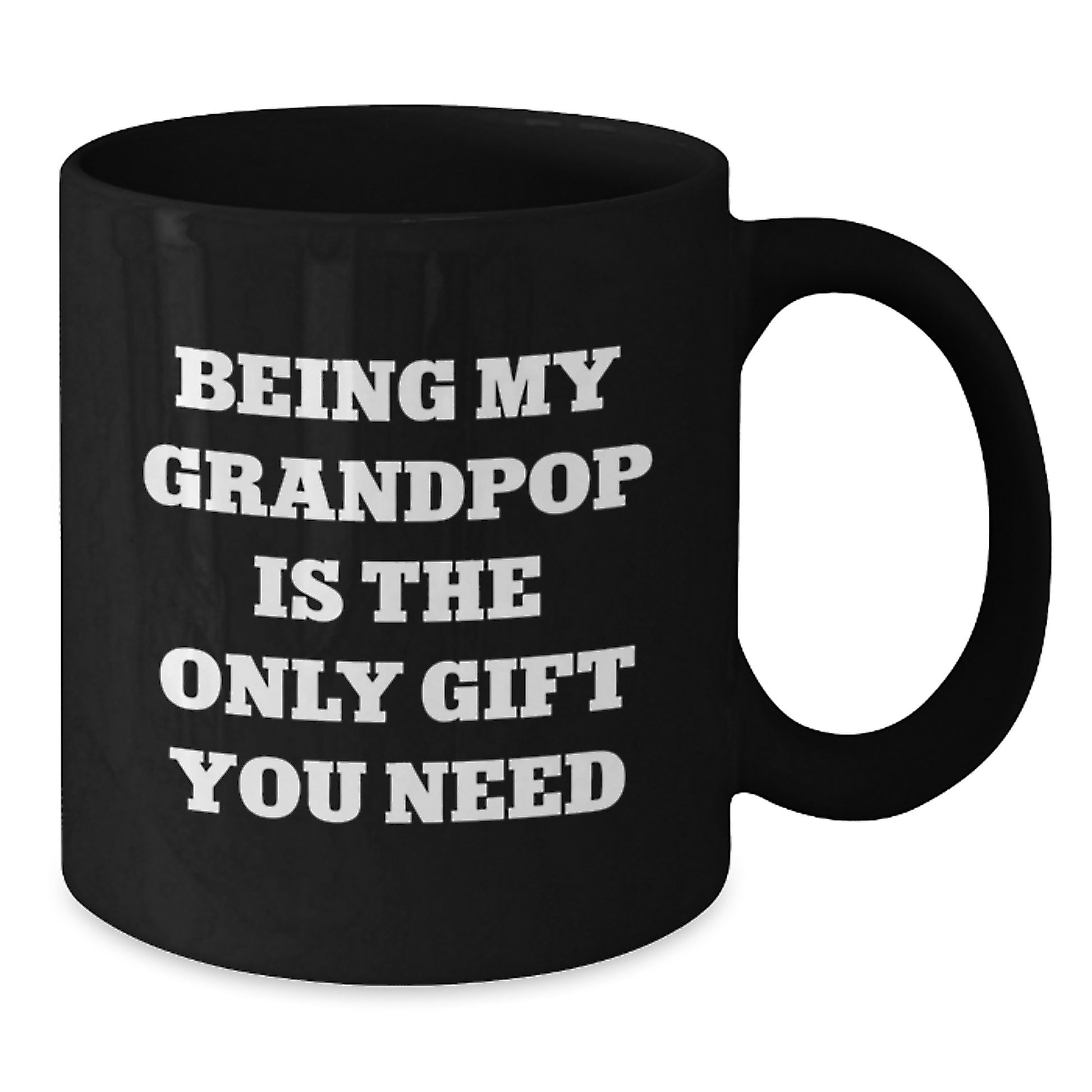 Funny Grandpop Gifts - Being My Grandpop Is The Only Gift You Need, Black Coffee Mug for Graduation, Gifts from Family to Grandpop - Additional