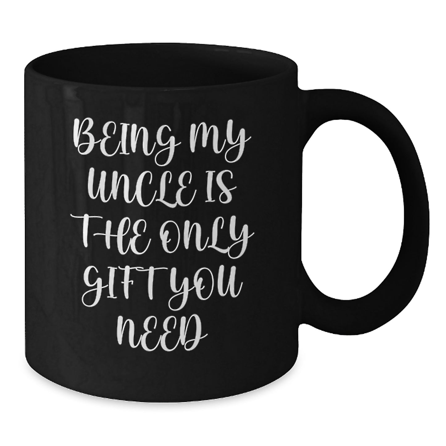 Funny Uncle Gifts, Being My Uncle Is The Only Gift You Need, Black Coffee Mug Gifts for Uncle - Additional