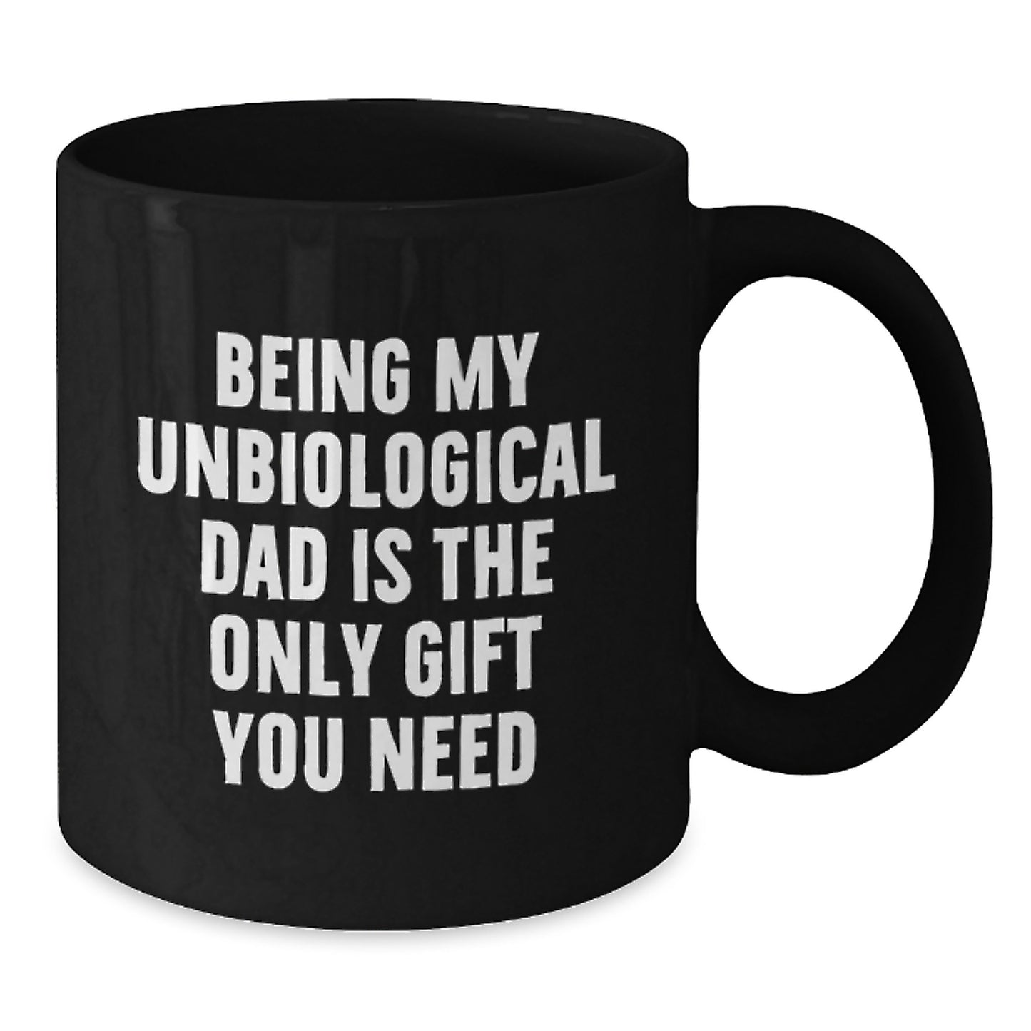 Funny Unbiological Dad Gifts, Black Coffee Mugs for Unbiological Dad - Being My Unbiological Dad Is The Only Gift You Need, Unique Graduation Gifts for Unbiological Dad - Additional