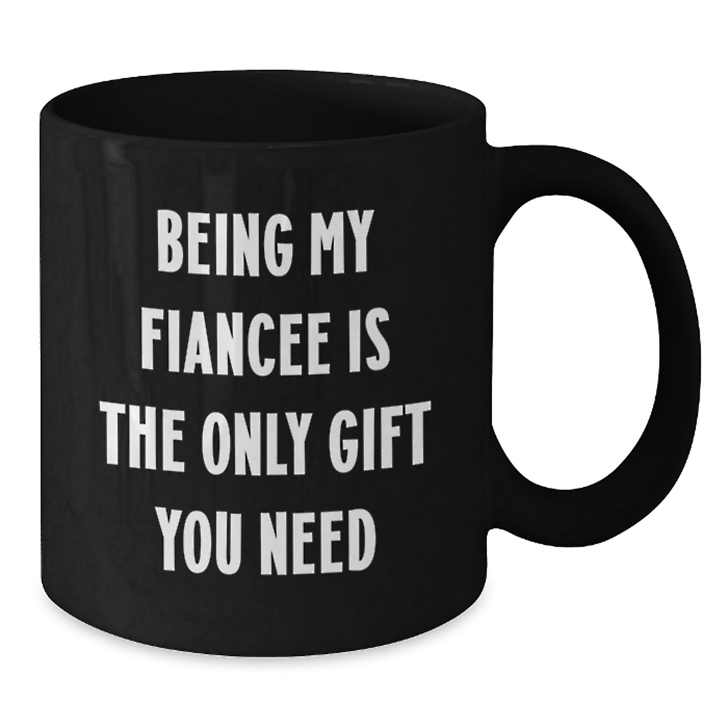 Funny Fiancee Gifts from Men, Unique Black Coffee Mugs for Valentine's, Being My Fiancee Is The Only Gift You Need - Additional