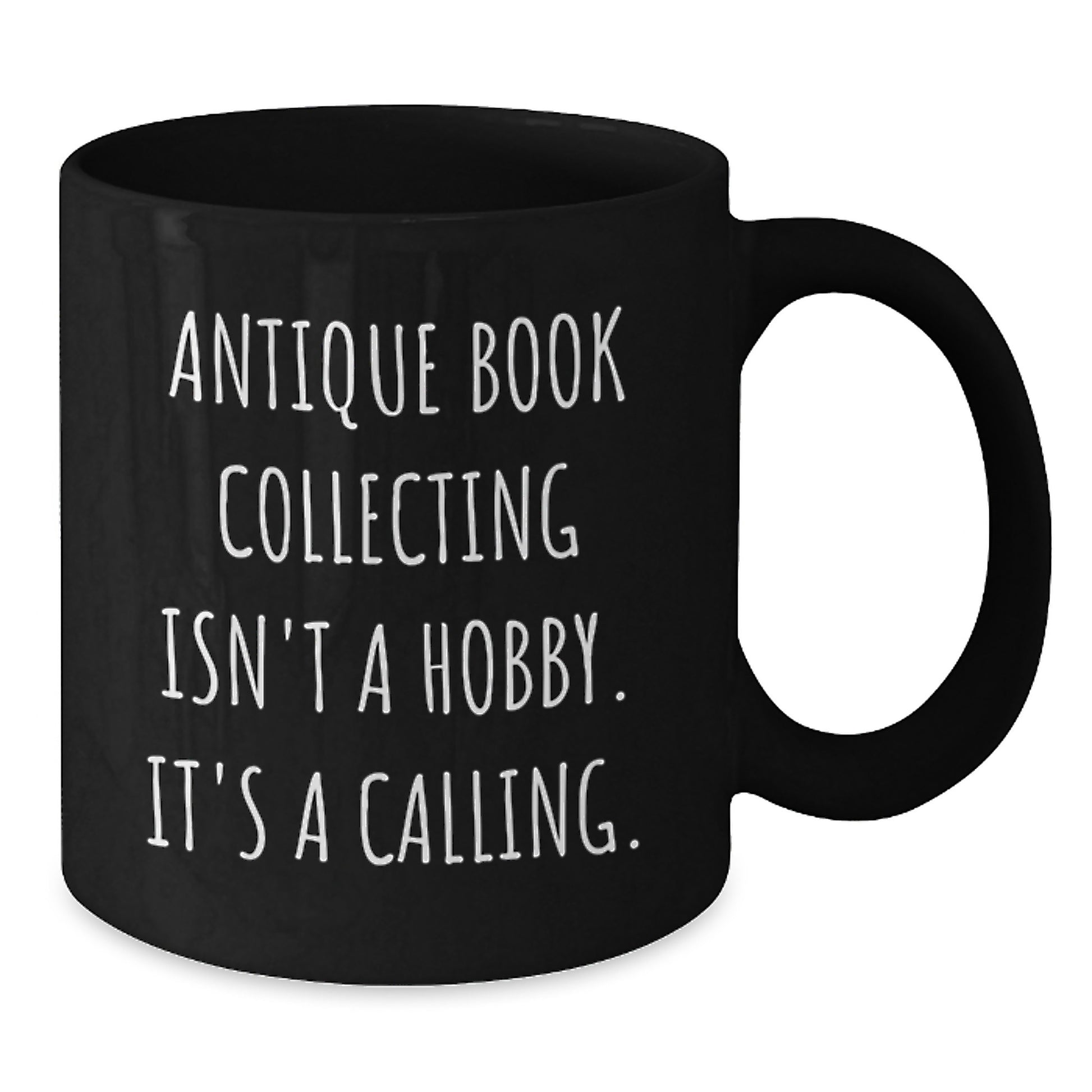 Antique Book Collecting Isn't A Calling., Funny Quote Gifts for Book Lovers, Black Coffee Mug Gifts from Family to Friends, Graduation Unique Gifts - Additional