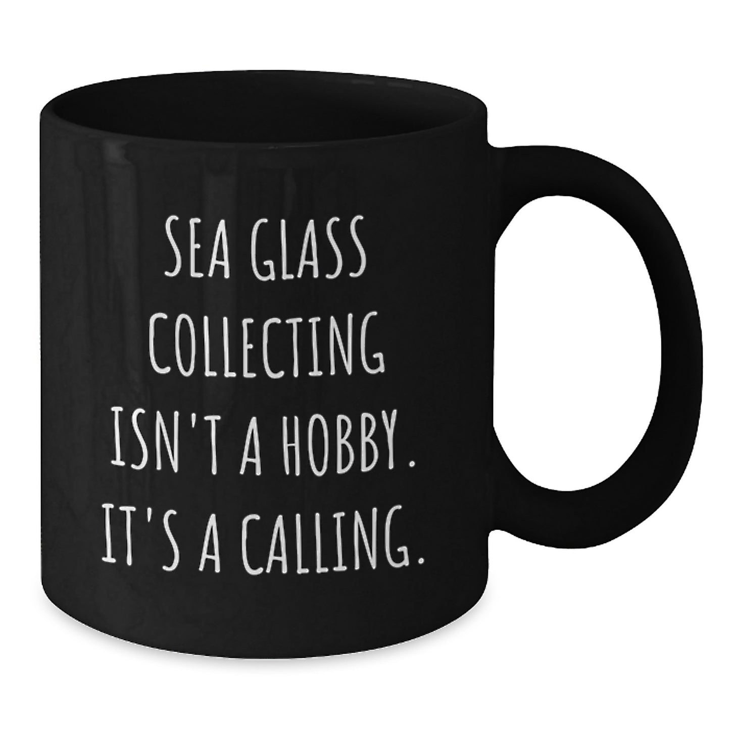 Gifts from Friends and Family for Sea Glass Collecting Lovers on Graduation Unique Days - Funny Black Coffee Mugs - Sea Glass Collecting Isn't A Hobby It's A Calling - Additional