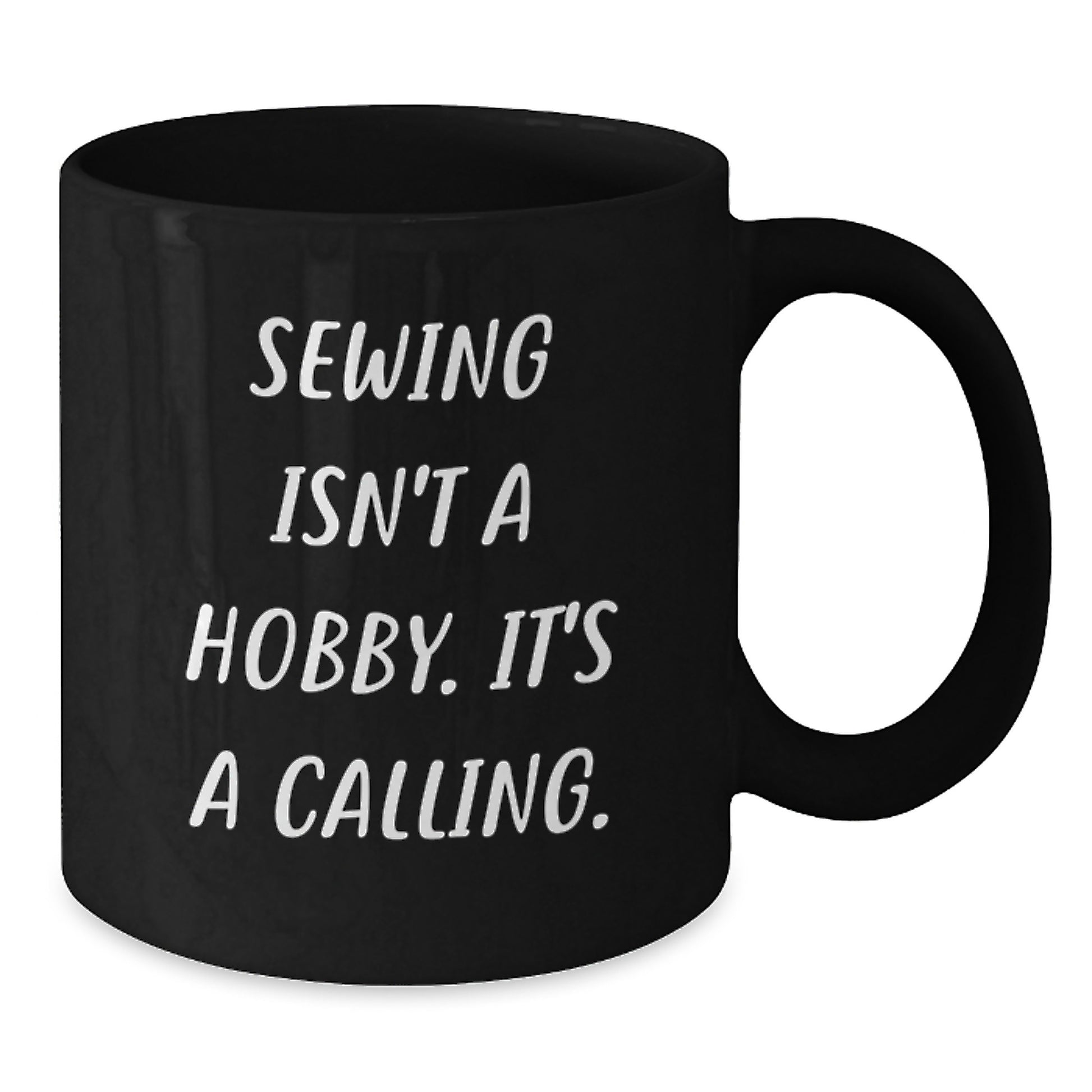 Sewing Isn't A Calling. Gifts for Sewing Women from Family - Black Coffee Mug, Funny Sewing Quote, Graduation Unique Gifts - Additional