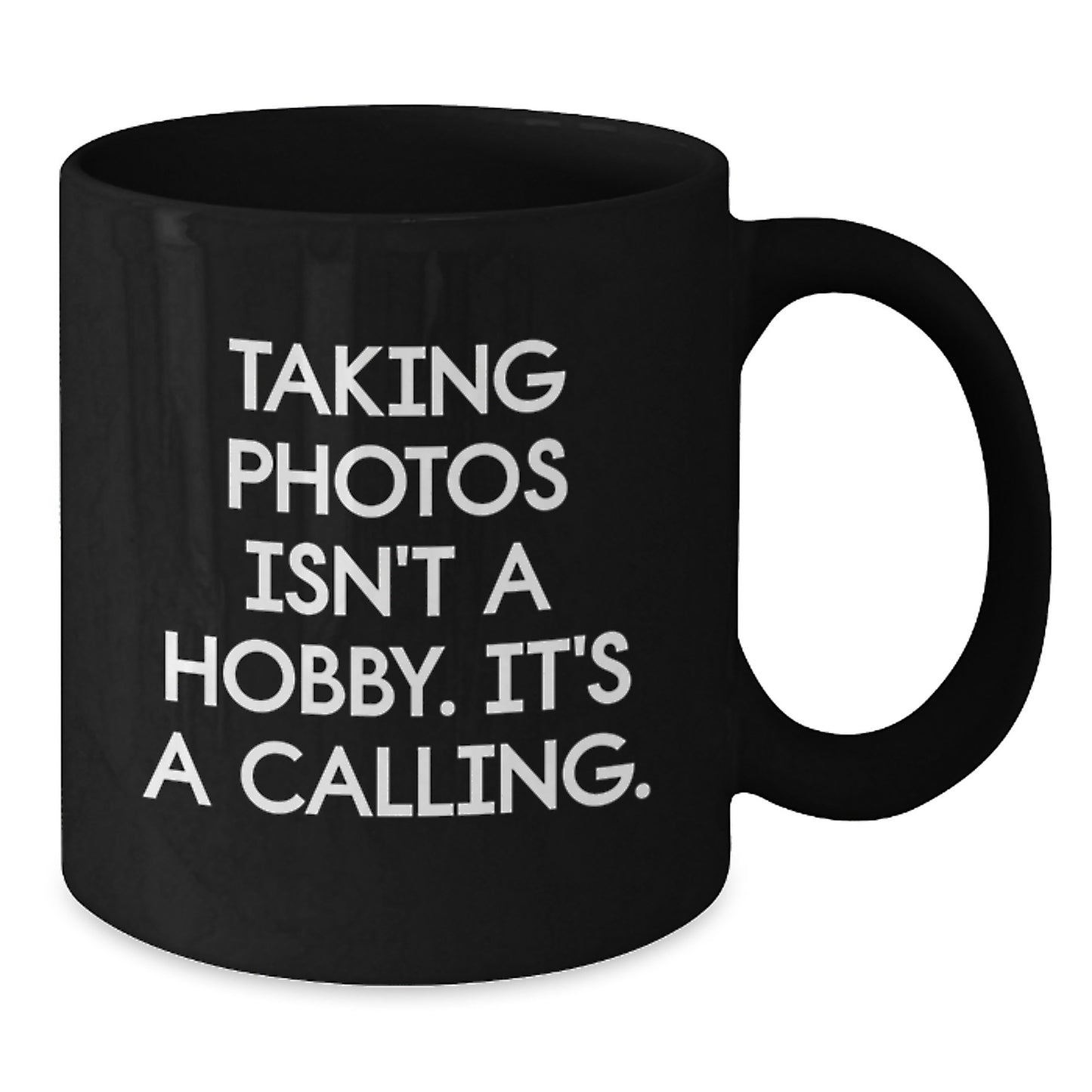 Funny Taking Photos Gifts for Men - Inspirational Quotes Black Coffee Mug Gifts from Family - 11oz or 15oz Ceramic Mug - Additional