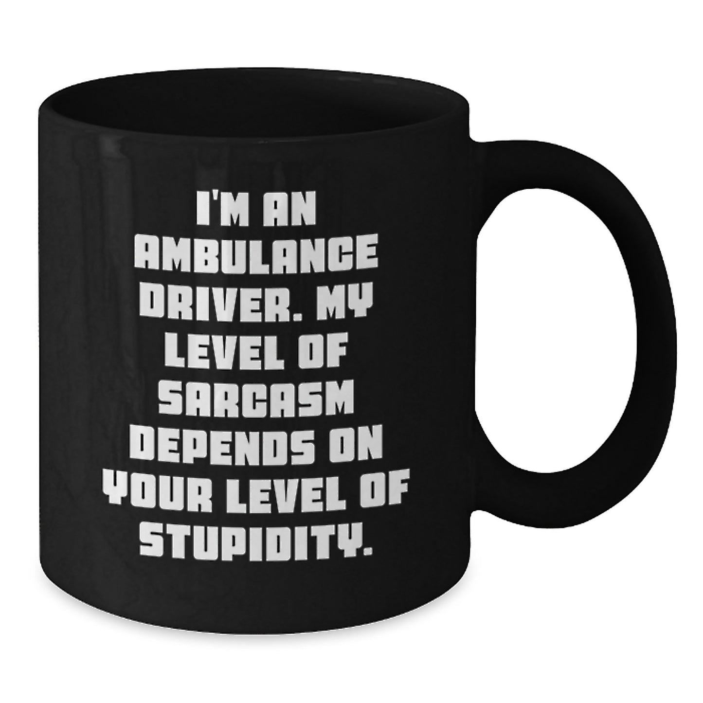 Funny Ambulance Driver Gifts for Men - Black Coffee Mug with Sarcasm Quote, Gifts from Friends, Christmas Unique Gifts - Additional