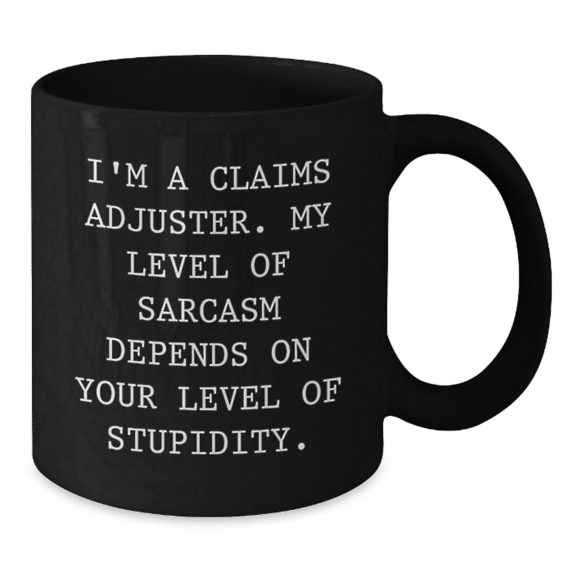 Funny Claims Adjuster Gifts from Friends, Christmas Unique Gifts for Claims Adjuster, Black Coffee Mug, I'm A Claims Adjuster, My Level Of Sarcasm Depends On Your Level Of Stupidity - Additional