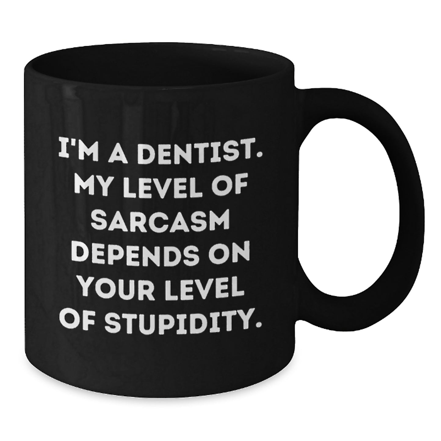 Funny Sarcasm Dentist Gifts from Friends for Birthday Unique Mugs, I'm A Dentist. My Level Of Sarcasm Depends On Your Level Of Stupidity. - Additional