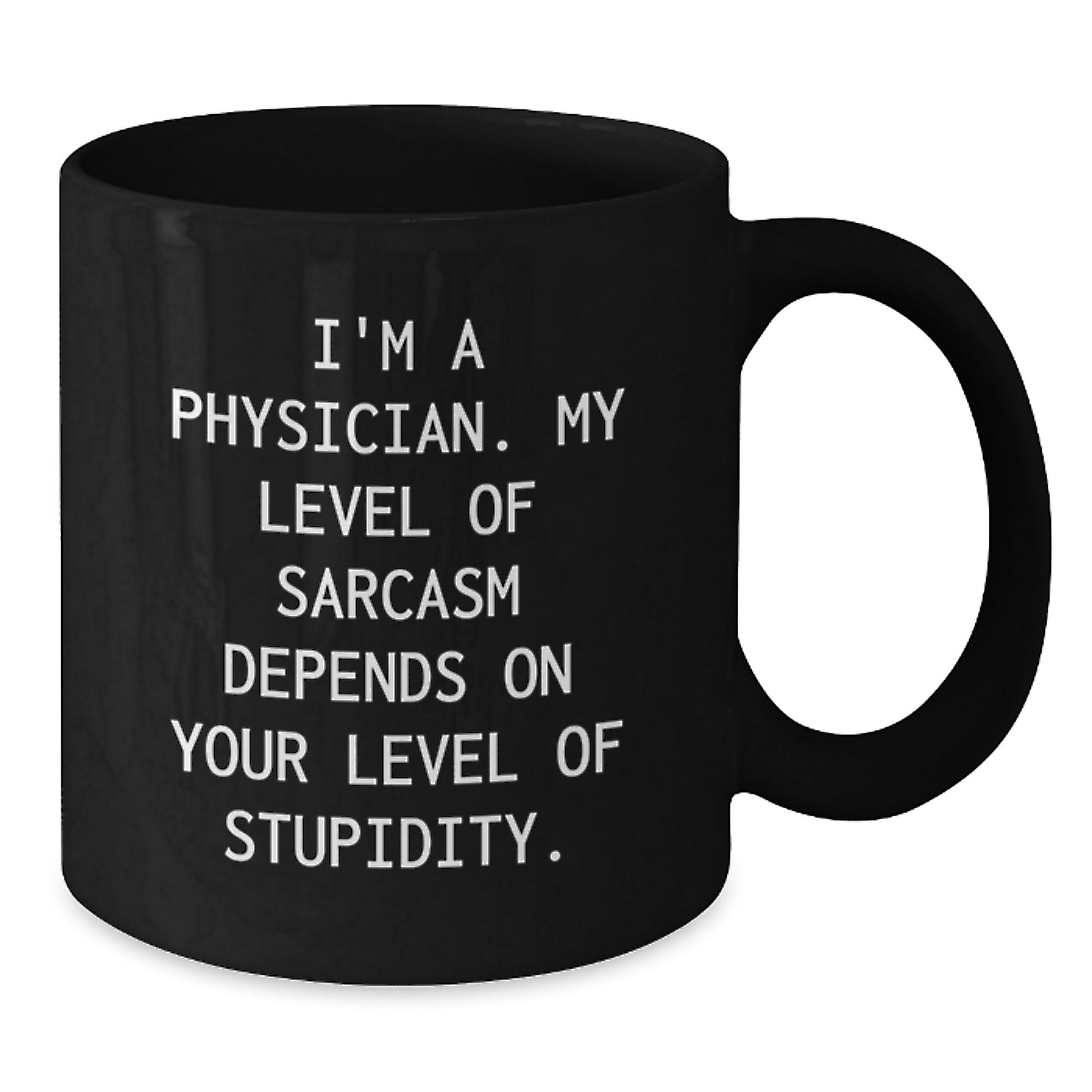 Funny Physician Gifts, Black Coffee Mug, I'm A Physician, My Level Of Sarcasm Depends On Your Level Of Stupidity, Unique Graduation Gifts for Physicians from Friends - Additional