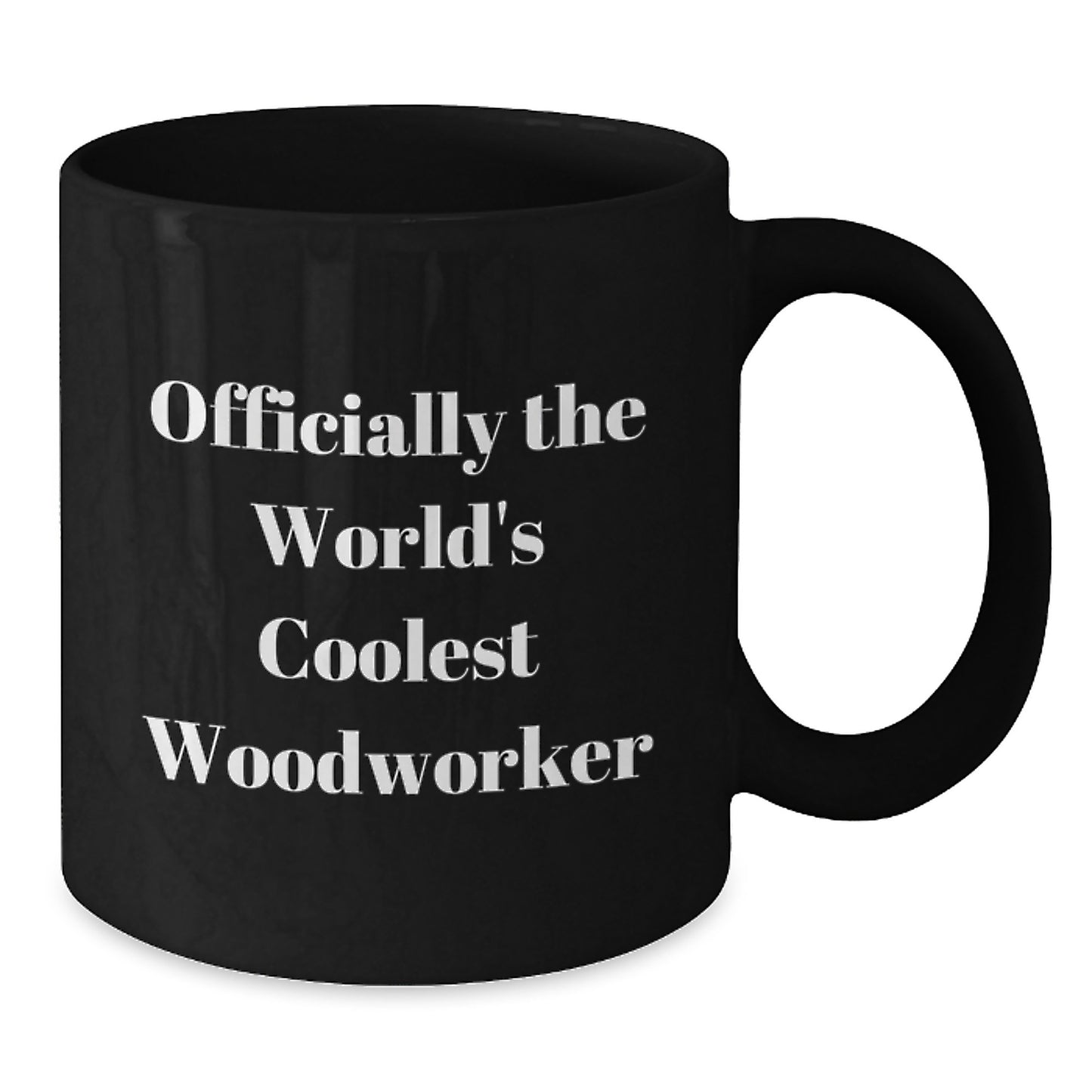 Woodworker Gifts from Friends for Husband - Officially The World's Coolest Woodworker Funny Quote Black Coffee Mug, 11oz or 15oz, Microwave and Dishwasher Safe - Additional
