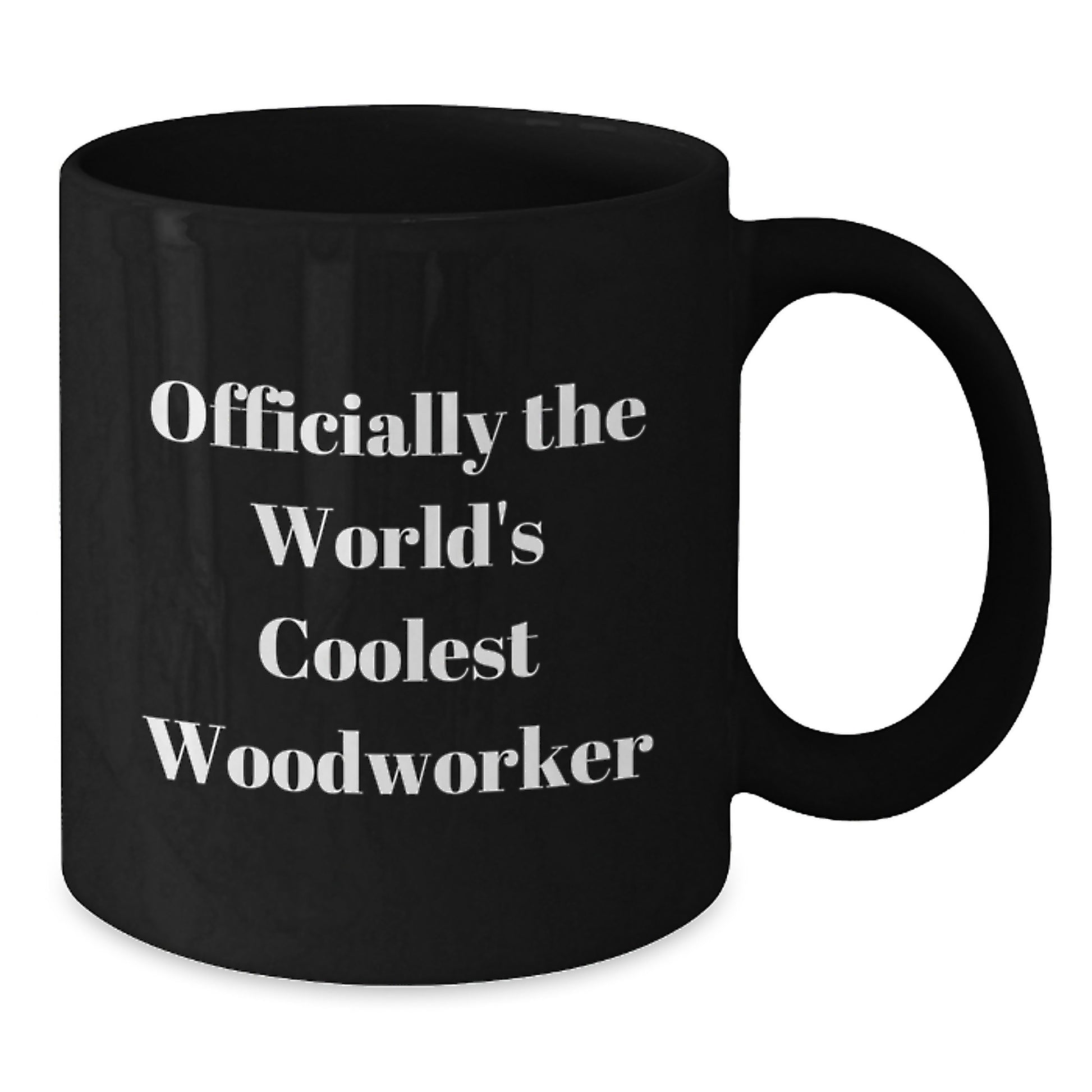 Woodworker Gifts from Friends for Husband - Officially The World's Coolest Woodworker Funny Quote Black Coffee Mug, 11oz or 15oz, Microwave and Dishwasher Safe - Additional