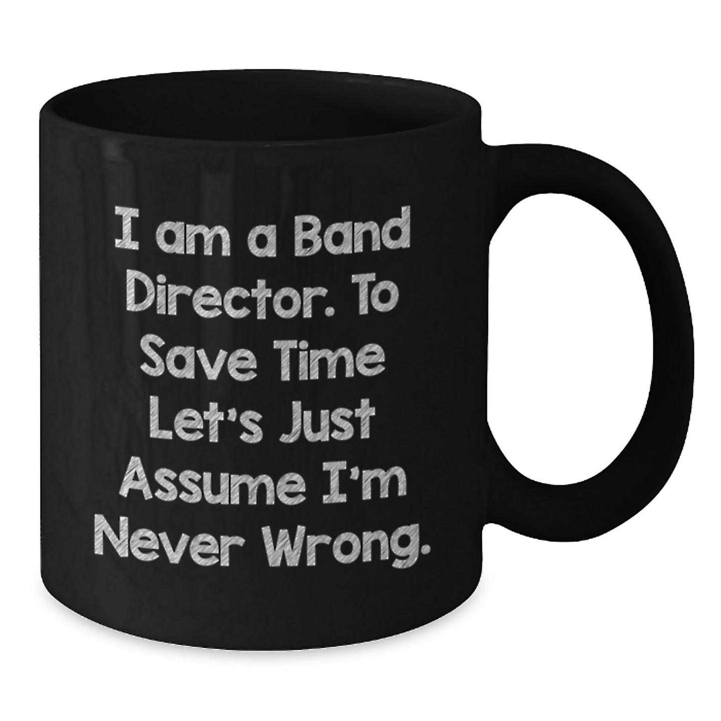 Funny Band Director Gifts from Friends for Graduation Unique Gifts Black Coffee Mug - I'm Never Wrong - Additional