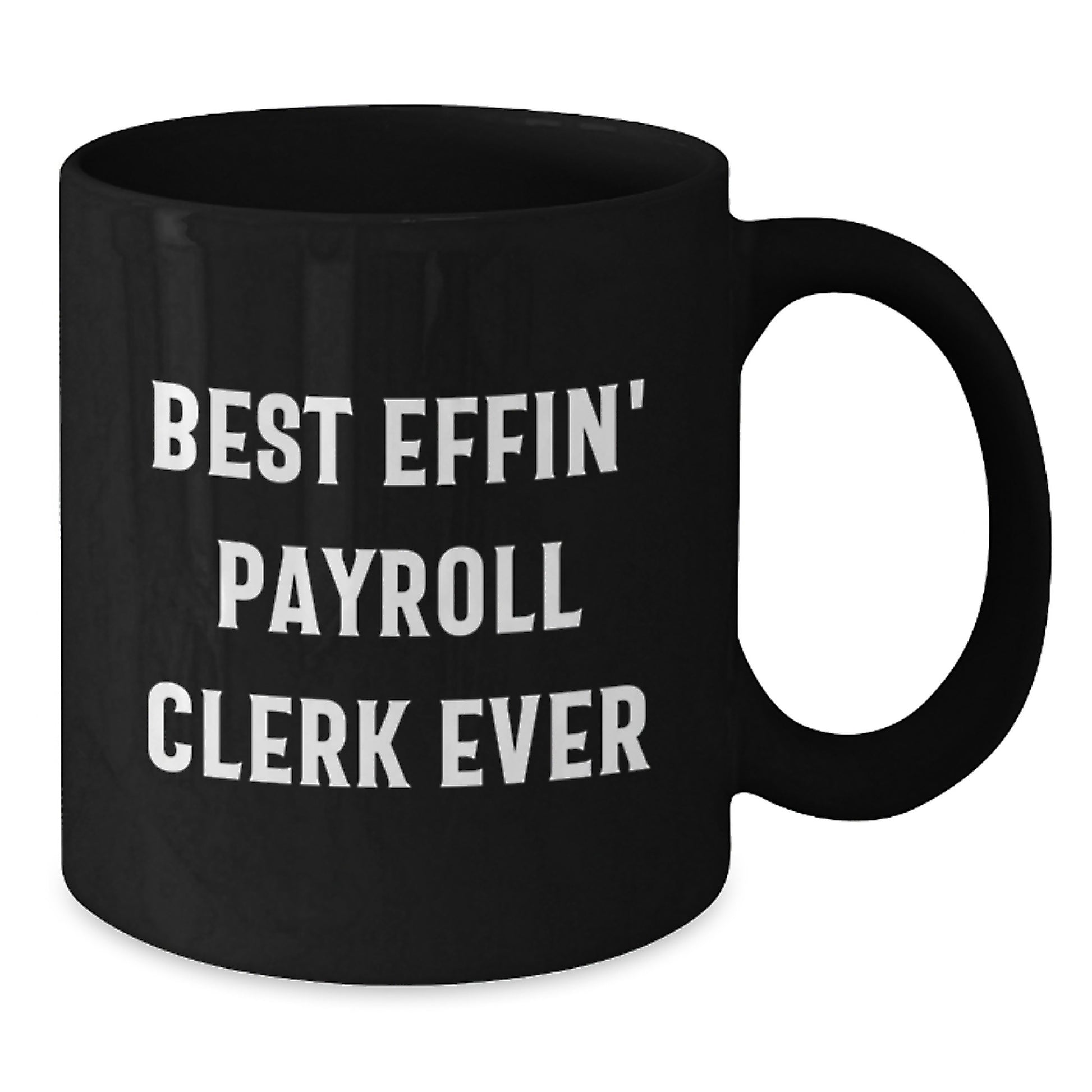 Funny Payroll Clerk Gifts from Friends - Best Effin' Payroll Clerk Ever Black Coffee Mug for Graduation - Additional
