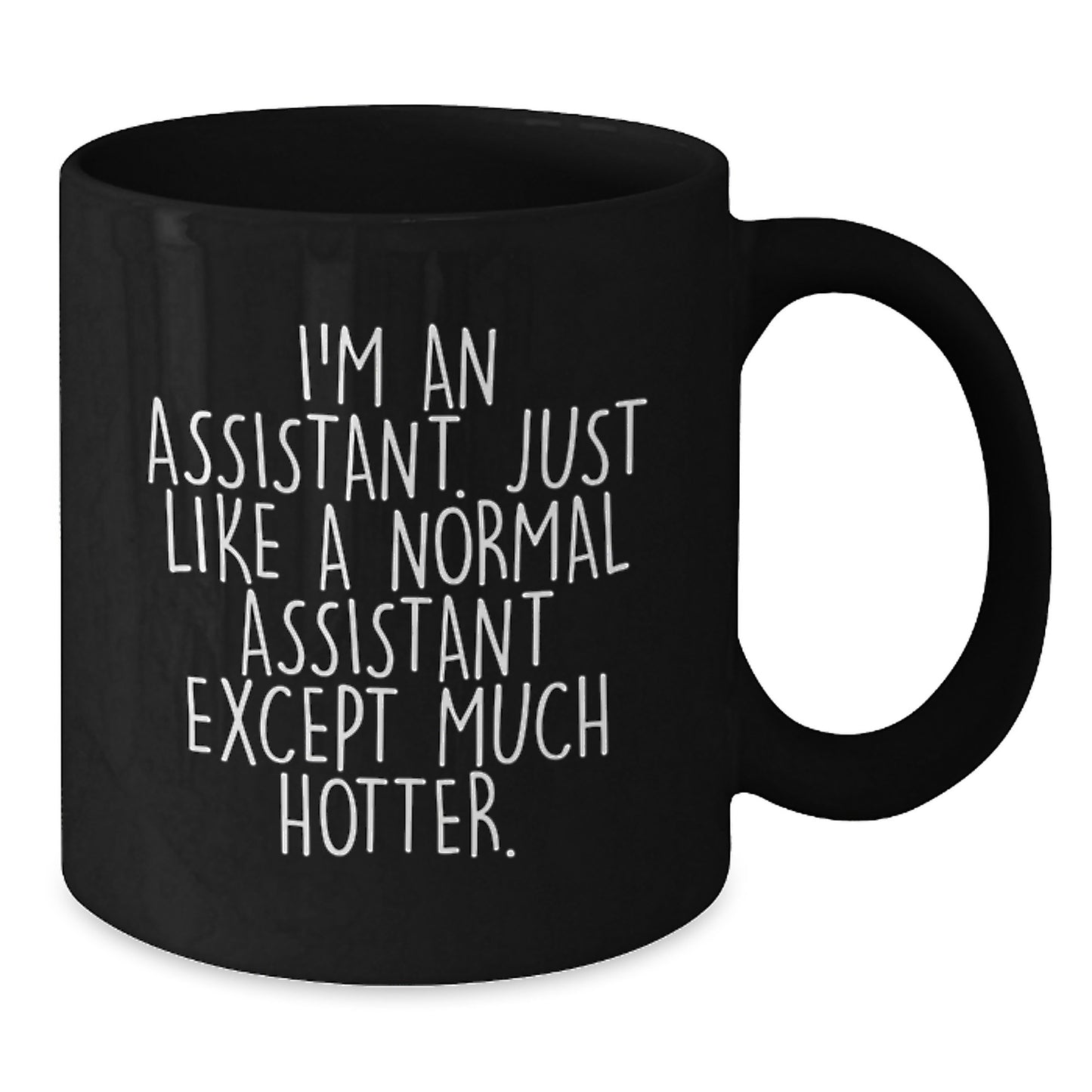 Funny Assistant Gifts for Mom or Friend, Black Coffee Mug, 'I'm an Assistant Just Like a Normal Assistant Except Much Hotter', Unique Mother's Day Unique Gifts from Men, Women, Coworkers, Family - Additional
