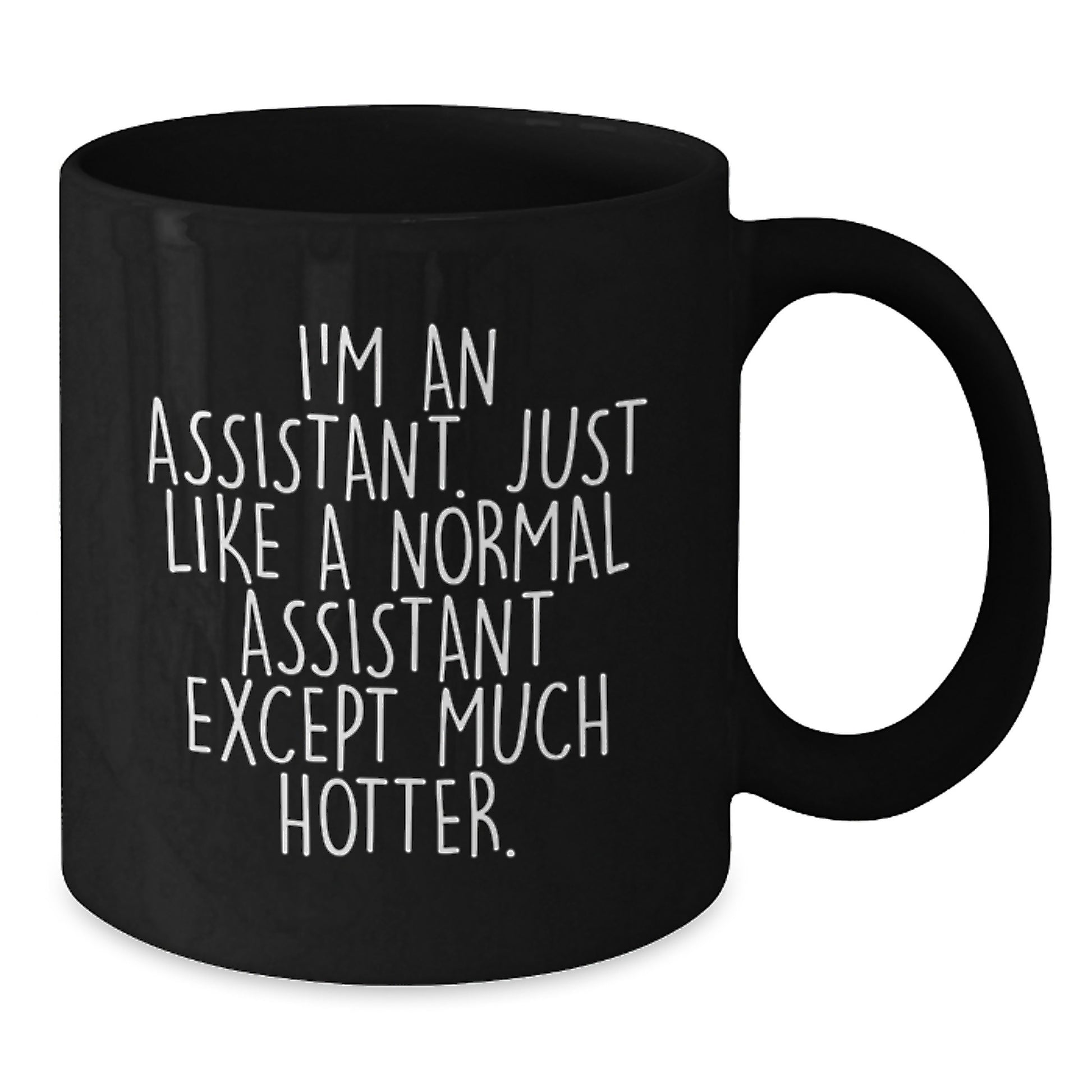 Funny Assistant Gifts for Mom or Friend, Black Coffee Mug, 'I'm an Assistant Just Like a Normal Assistant Except Much Hotter', Unique Mother's Day Unique Gifts from Men, Women, Coworkers, Family - Additional