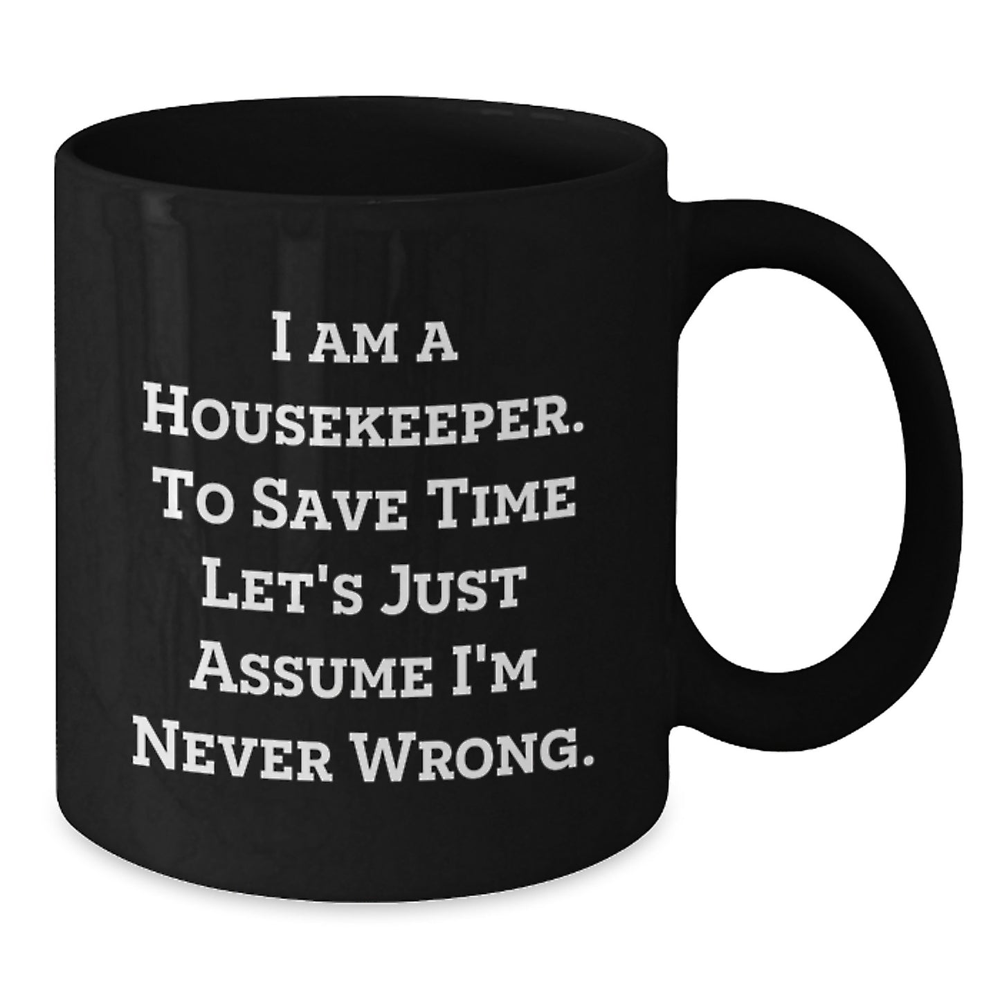 Funny Housekeeper Gifts from Friends, Unique Black Coffee Mugs for Housekeeper, I'm Never Wrong - Additional