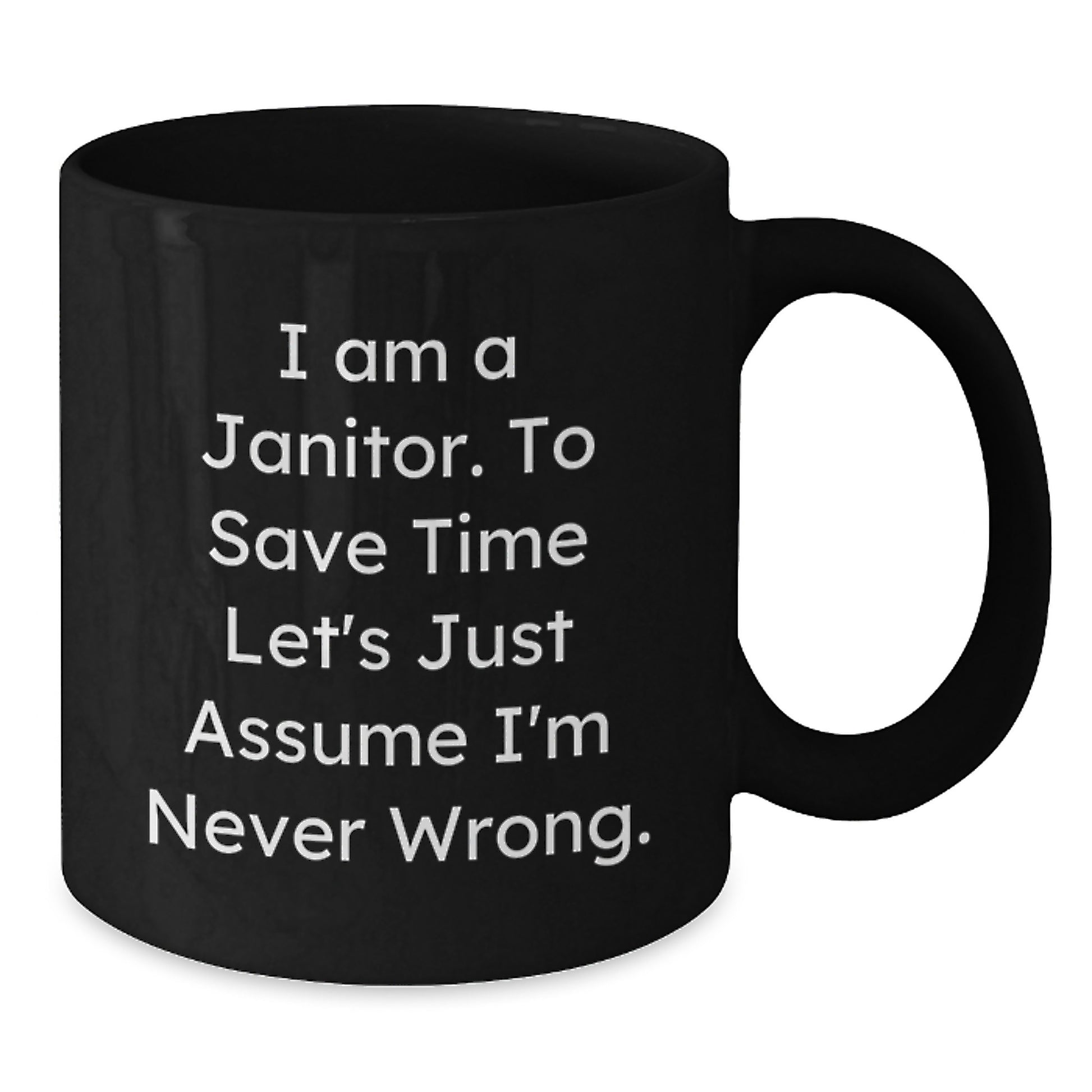 Funny Janitor Gifts for Friends from Men, Black Coffee Mug, 'I Am A Janitor. To Save Time Let's Just Assume I'm Never Wrong.' Graduation Unique Mugs - Additional